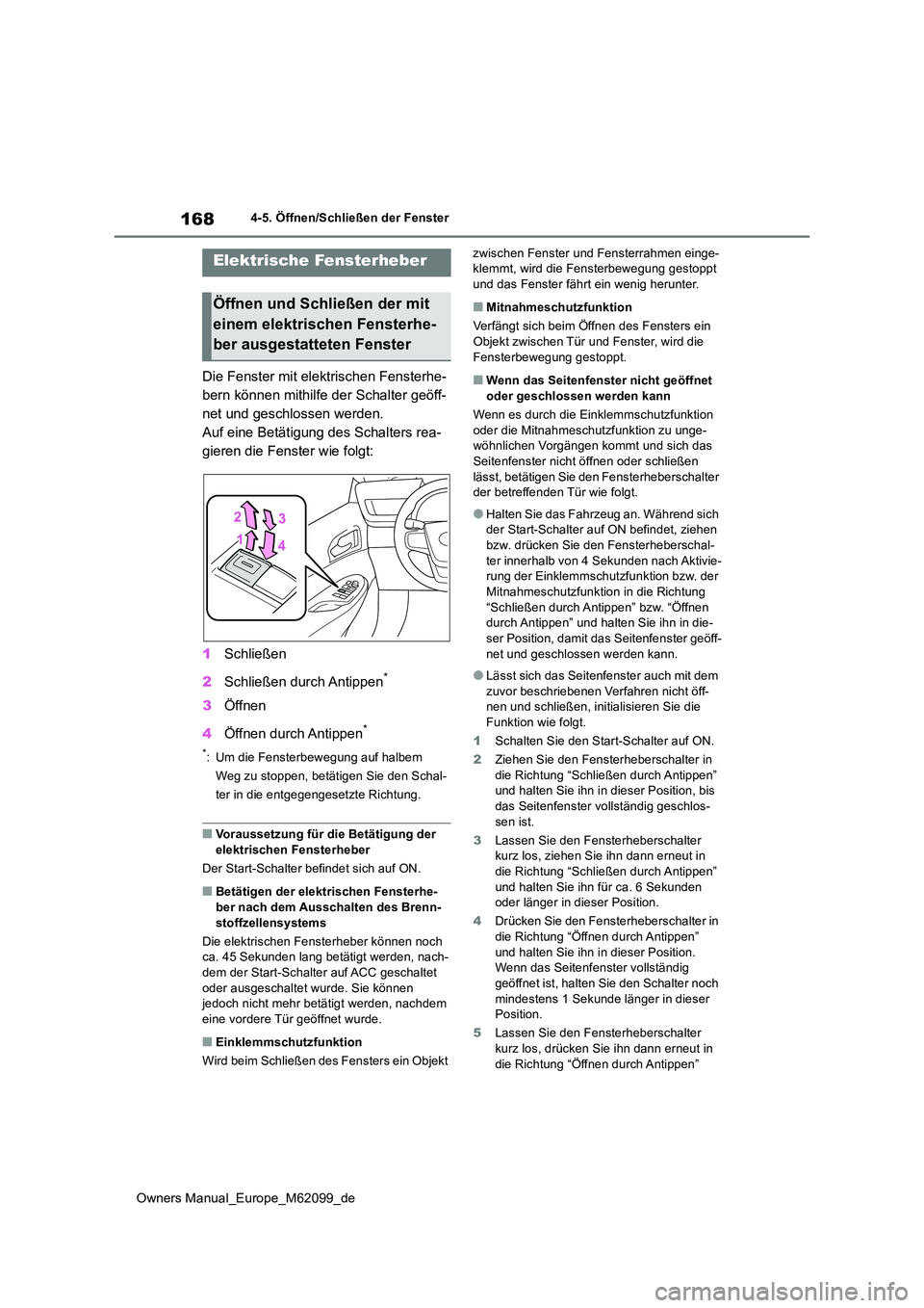 TOYOTA MIRAI 2021  Betriebsanleitungen (in German) 168
Owners Manual_Europe_M62099_de
4-5. Öffnen/Schließen der Fenster
4-5.Öffnen/Sch ließe n d er Fen ste r
Die Fenster mit elektrischen Fensterhe- 
bern können mithilfe der Schalter geöff-
net u