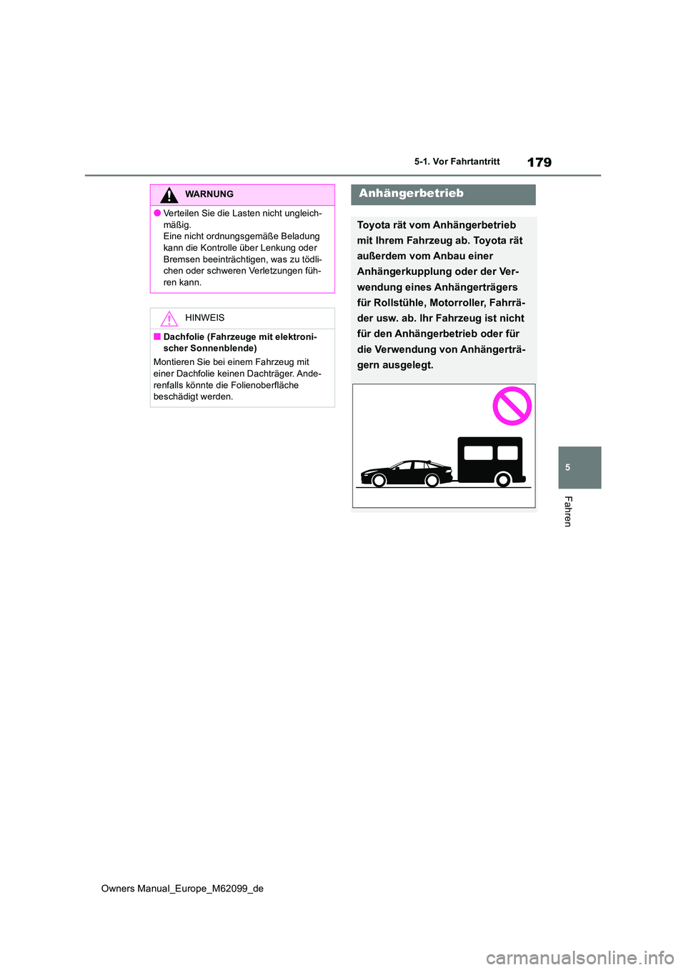 TOYOTA MIRAI 2021  Betriebsanleitungen (in German) 179
5
Owners Manual_Europe_M62099_de
5-1. Vor Fahrtantritt
Fahren
WARNUNG
●Verteilen Sie die Lasten nicht ungleich- 
mäßig. Eine nicht ordnungsgemäße Beladung kann die Kontrolle über Lenkung od