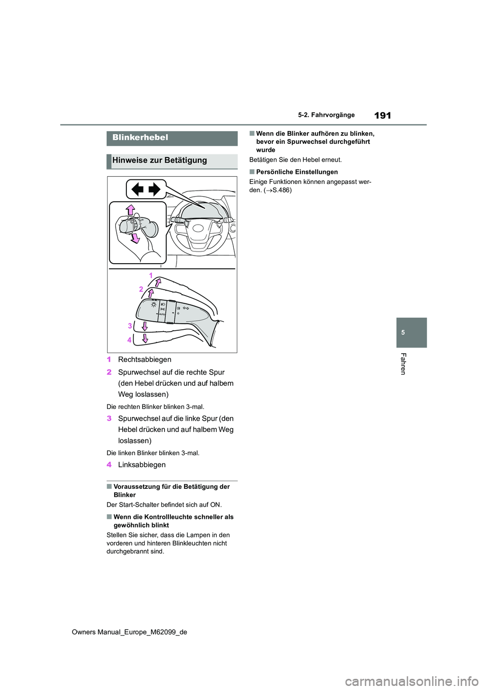 TOYOTA MIRAI 2021  Betriebsanleitungen (in German) 191
5
Owners Manual_Europe_M62099_de
5-2. Fahrvorgänge
Fahren
1Rechtsabbiegen 
2 Spurwechsel auf die rechte Spur  
(den Hebel drücken und auf halbem  
Weg loslassen)
Die rechten Blinker blinken 3-ma