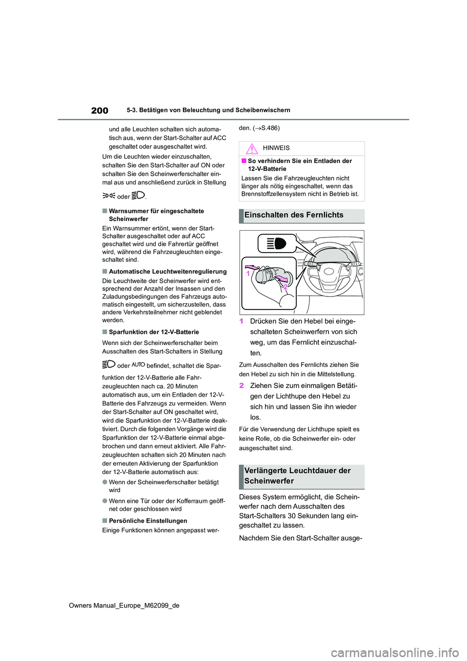 TOYOTA MIRAI 2021  Betriebsanleitungen (in German) 200
Owners Manual_Europe_M62099_de
5-3. Betätigen von Beleuchtung und Scheibenwischern 
und alle Leuchten schalten sich automa- 
tisch aus, wenn der Start-Schalter auf ACC  
geschaltet oder ausgescha