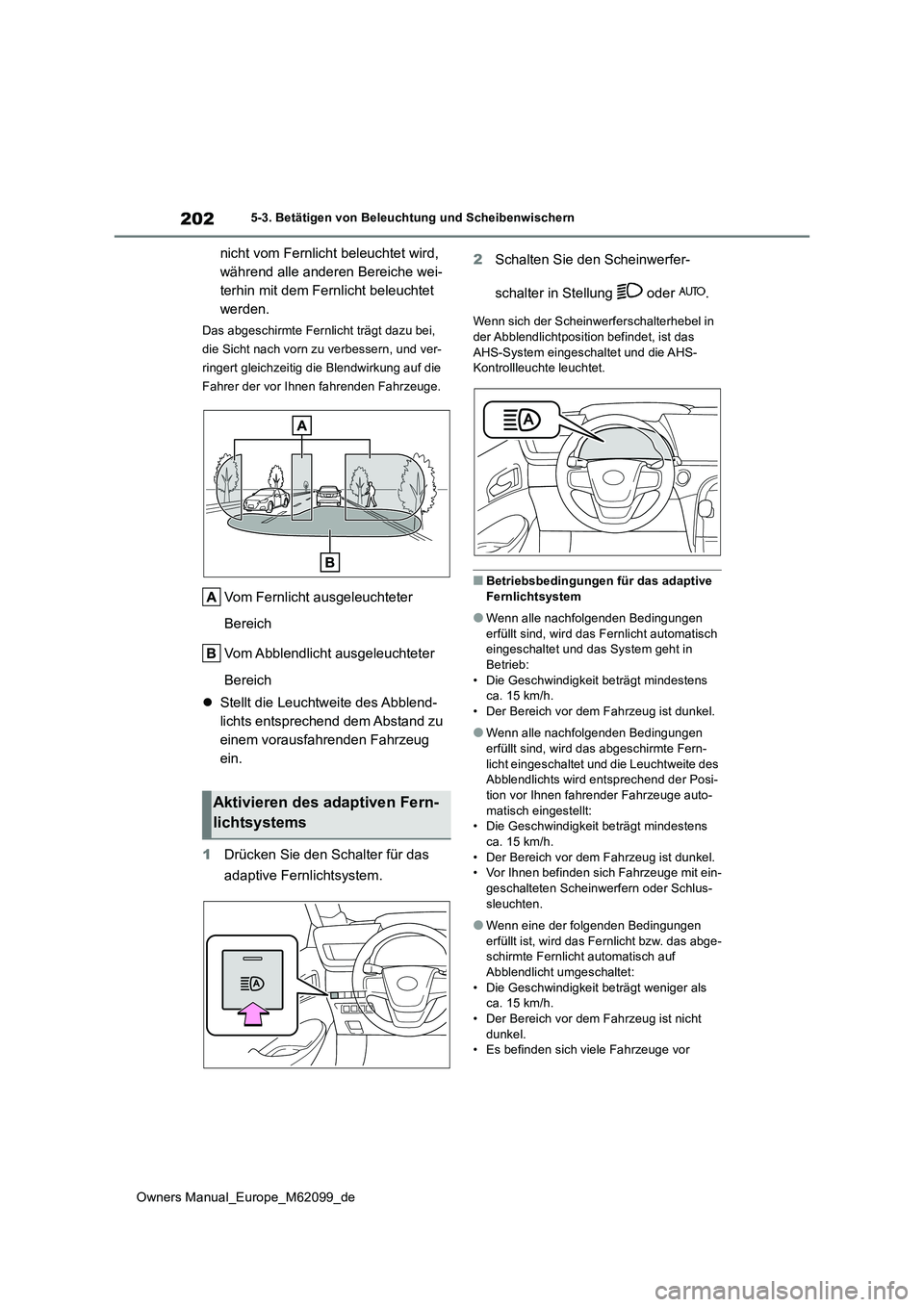 TOYOTA MIRAI 2021  Betriebsanleitungen (in German) 202
Owners Manual_Europe_M62099_de
5-3. Betätigen von Beleuchtung und Scheibenwischern
nicht vom Fernlicht beleuchtet wird,  
während alle anderen Bereiche wei-
terhin mit dem Fernlicht beleuchtet 
