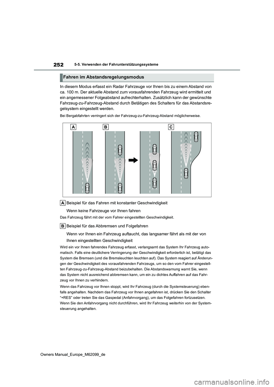 TOYOTA MIRAI 2021 Betriebsanleitungen (in German) 252
Owners Manual_Europe_M62099_de
5-5. Verwenden der Fahrunterstützungssysteme
In diesem Modus erfasst ein Radar Fahrzeuge vor Ihnen bis zu einem Abstand von
ca. 100 m. Der aktuelle Abstand zum vo TOYOTA MIRAI 2021 Betriebsanleitungen (in German) 252
Owners Manual_Europe_M62099_de
5-5. Verwenden der Fahrunterstützungssysteme
In diesem Modus erfasst ein Radar Fahrzeuge vor Ihnen bis zu einem Abstand von
ca. 100 m. Der aktuelle Abstand zum vo