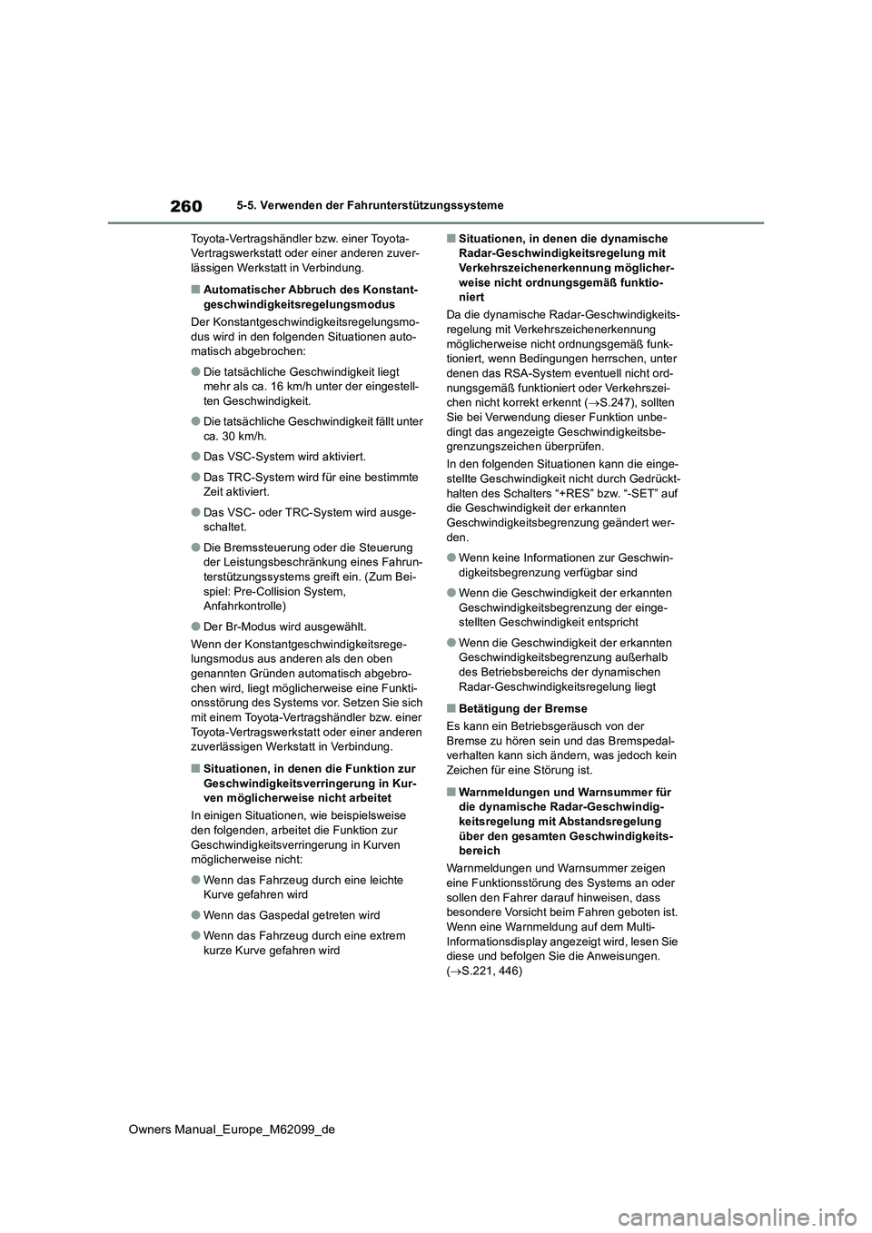 TOYOTA MIRAI 2021  Betriebsanleitungen (in German) 260
Owners Manual_Europe_M62099_de
5-5. Verwenden der Fahrunterstützungssysteme 
Toyota-Vertragshändler bzw. einer Toyota- Vertragswerkstatt oder einer anderen zuver-lässigen Werkstatt in Verbindun