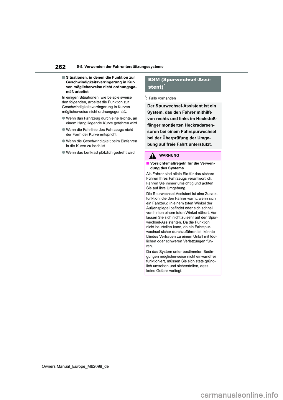 TOYOTA MIRAI 2021  Betriebsanleitungen (in German) 262
Owners Manual_Europe_M62099_de
5-5. Verwenden der Fahrunterstützungssysteme
■Situationen, in denen die Funktion zur  Geschwindigkeitsverringerung in Kur-ven möglicherweise nicht ordnungsge- 
m