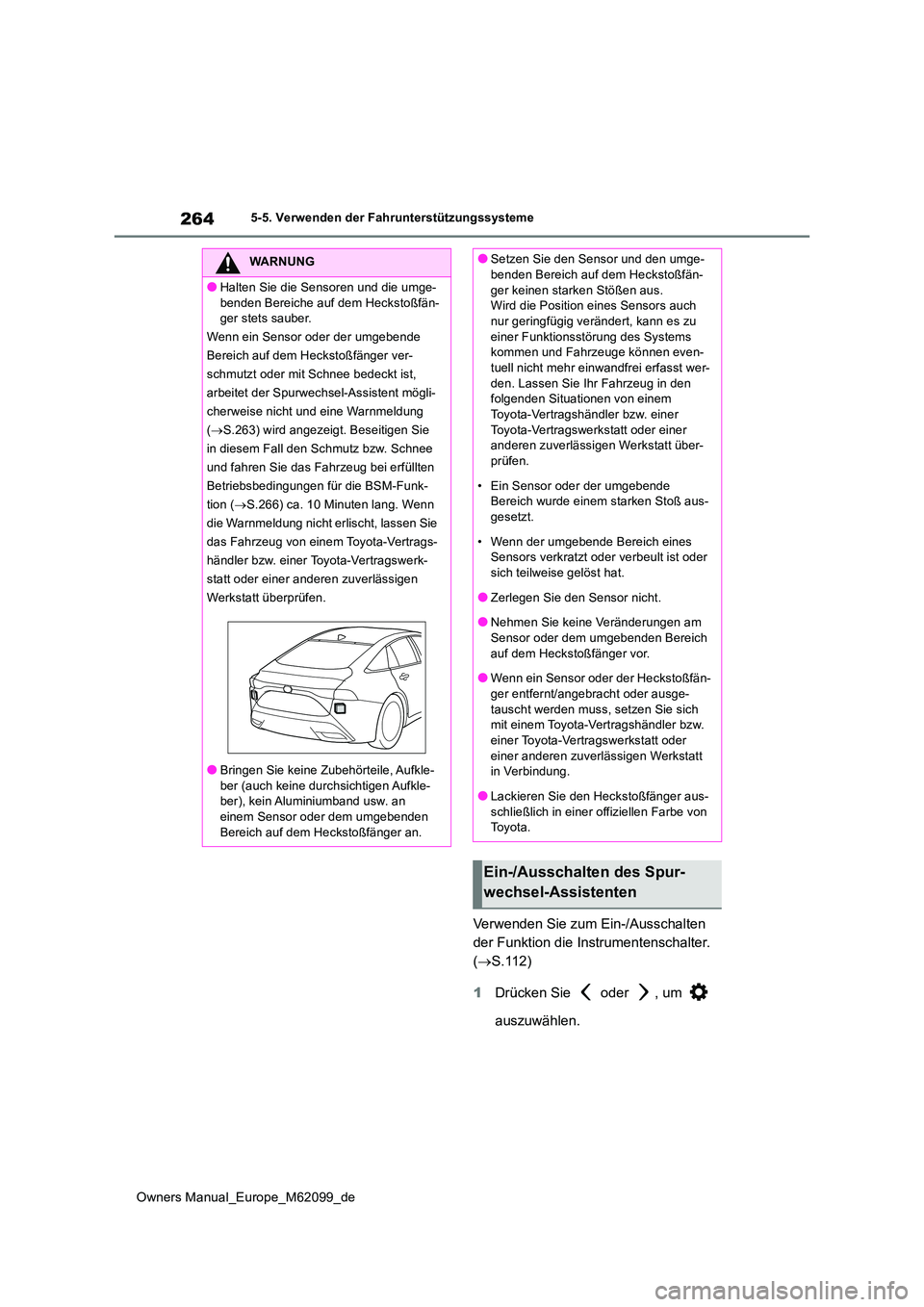 TOYOTA MIRAI 2021  Betriebsanleitungen (in German) 264
Owners Manual_Europe_M62099_de
5-5. Verwenden der Fahrunterstützungssysteme
Verwenden Sie zum Ein-/Ausschalten  
der Funktion die Instrumentenschalter. 
( S.112) 
1 Drücken Sie   oder  , um  