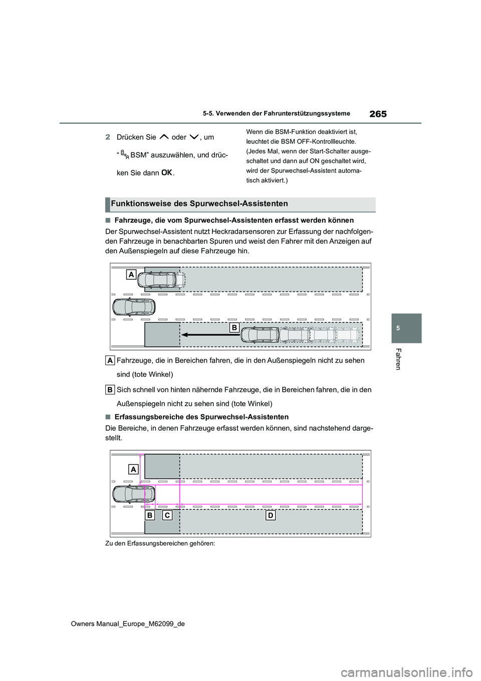 TOYOTA MIRAI 2021  Betriebsanleitungen (in German) 265
5
Owners Manual_Europe_M62099_de
5-5. Verwenden der Fahrunterstützungssysteme
Fahren
2Drücken Sie   oder  , um  
“ BSM” auszuwählen, und drüc- 
ken Sie dann  .
Wenn die BSM-Funktion deakti
