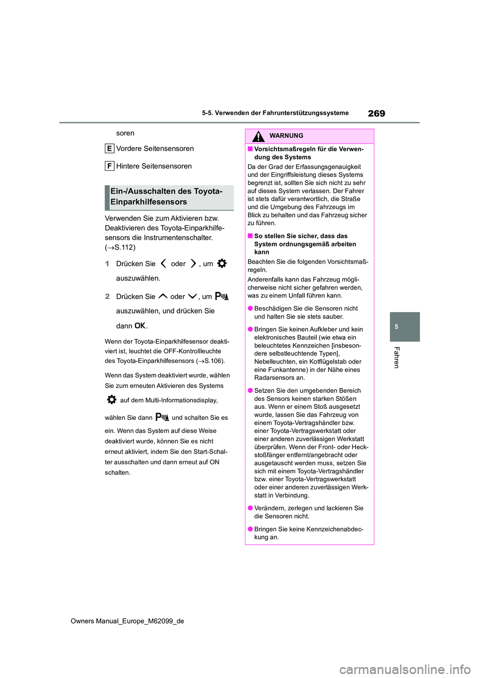 TOYOTA MIRAI 2021  Betriebsanleitungen (in German) 269
5
Owners Manual_Europe_M62099_de
5-5. Verwenden der Fahrunterstützungssysteme
Fahren
soren 
Vordere Seitensensoren 
Hintere Seitensensoren 
Verwenden Sie zum Aktivieren bzw.  
Deaktivieren des To