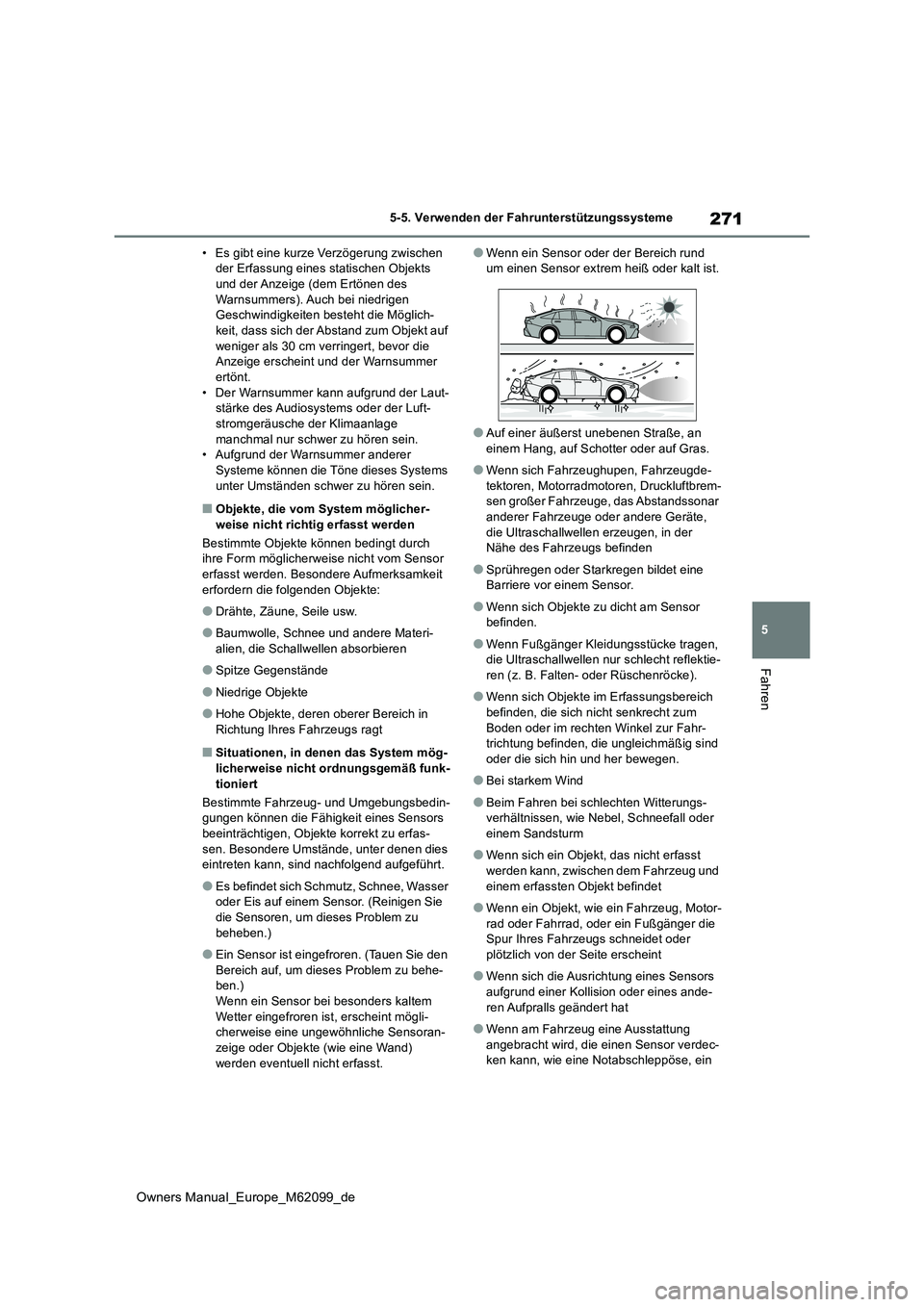 TOYOTA MIRAI 2021  Betriebsanleitungen (in German) 271
5
Owners Manual_Europe_M62099_de
5-5. Verwenden der Fahrunterstützungssysteme
Fahren
• Es gibt eine kurze Verzögerung zwischen  der Erfassung eines statischen Objekts und der Anzeige (dem Ert