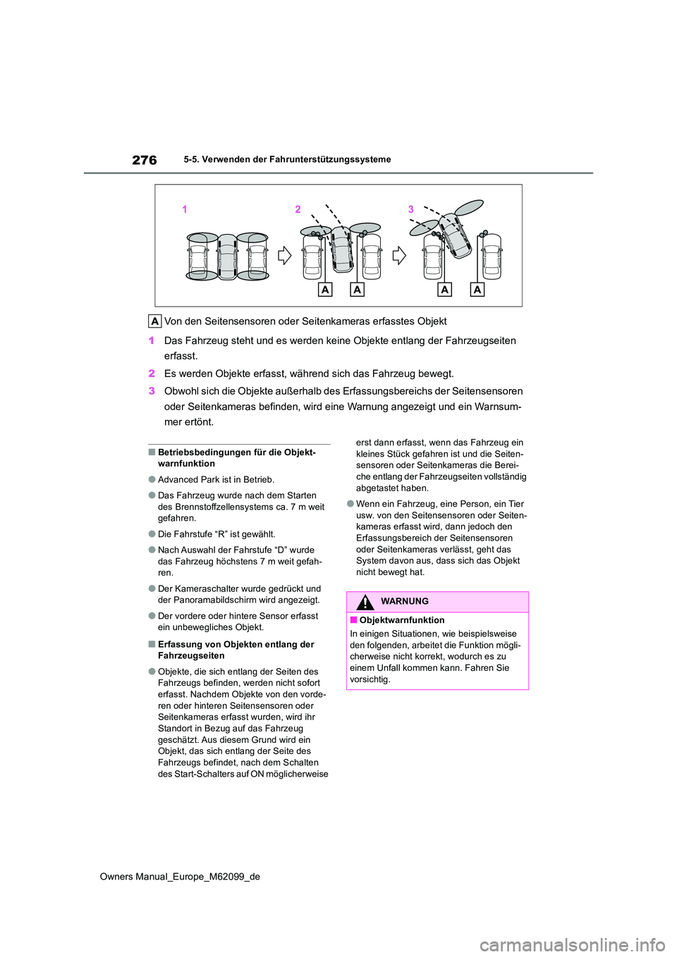 TOYOTA MIRAI 2021  Betriebsanleitungen (in German) 276
Owners Manual_Europe_M62099_de
5-5. Verwenden der Fahrunterstützungssysteme
Von den Seitensensoren oder Seitenkameras erfasstes Objekt 
1 Das Fahrzeug steht und es werden keine Objekte entlang de