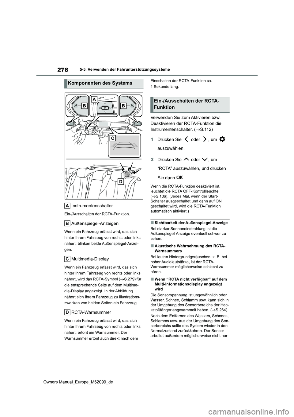 TOYOTA MIRAI 2021  Betriebsanleitungen (in German) 278
Owners Manual_Europe_M62099_de
5-5. Verwenden der Fahrunterstützungssysteme
Instrumentenschalter
Ein-/Ausschalten der RCTA-Funktion.
Außenspiegel-Anzeigen
Wenn ein Fahrzeug erfasst wird, das sic