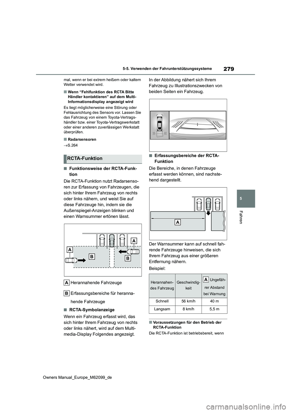 TOYOTA MIRAI 2021  Betriebsanleitungen (in German) 279
5
Owners Manual_Europe_M62099_de
5-5. Verwenden der Fahrunterstützungssysteme
Fahren
mal, wenn er bei extrem heißem oder kaltem  Wetter verwendet wird.
■Wenn “Fehlfunktion des RCTA Bitte Hä