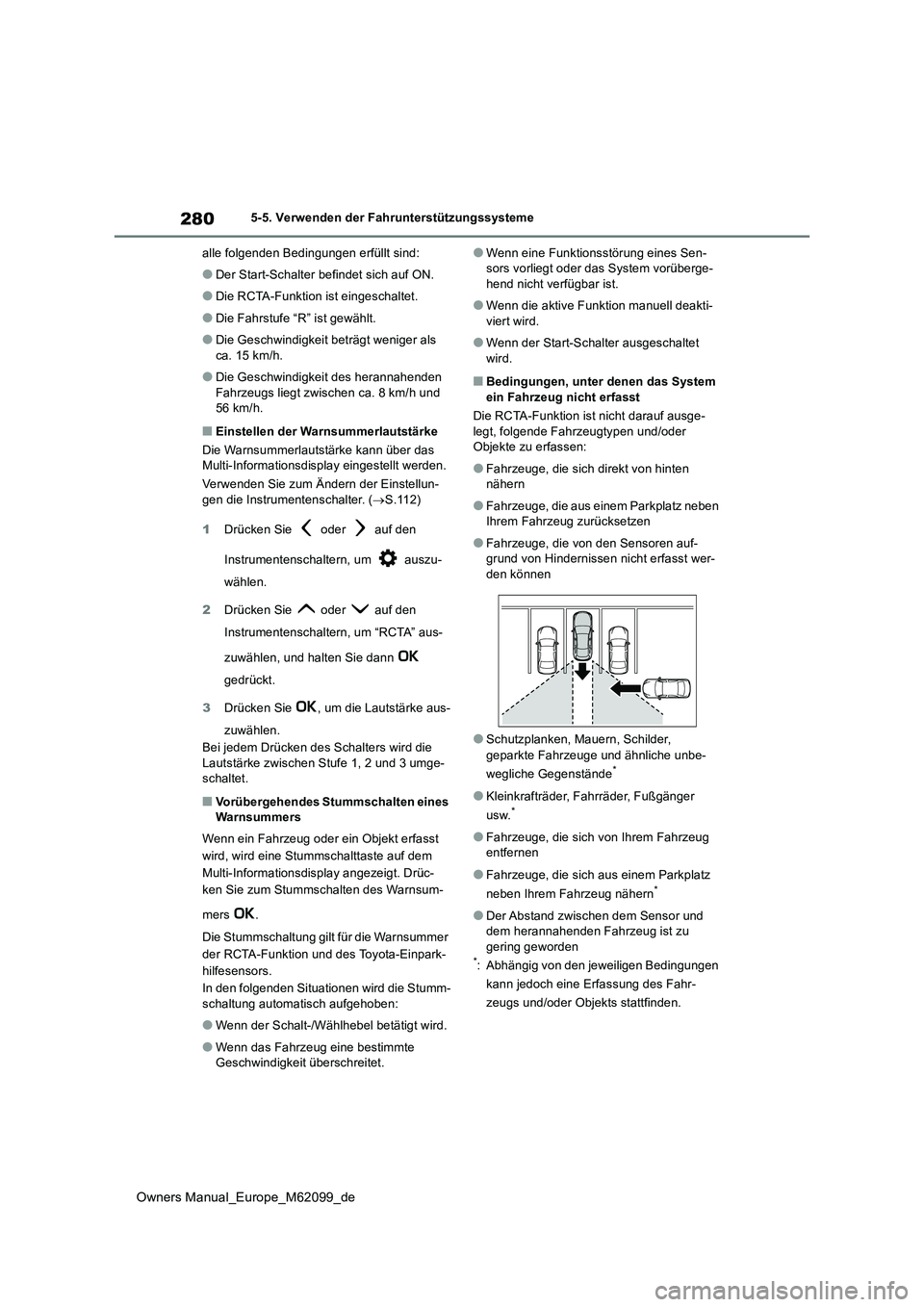 TOYOTA MIRAI 2021  Betriebsanleitungen (in German) 280
Owners Manual_Europe_M62099_de
5-5. Verwenden der Fahrunterstützungssysteme 
alle folgenden Bedingungen erfüllt sind:
●Der Start-Schalter befindet sich auf ON.
●Die RCTA-Funktion ist eingesc