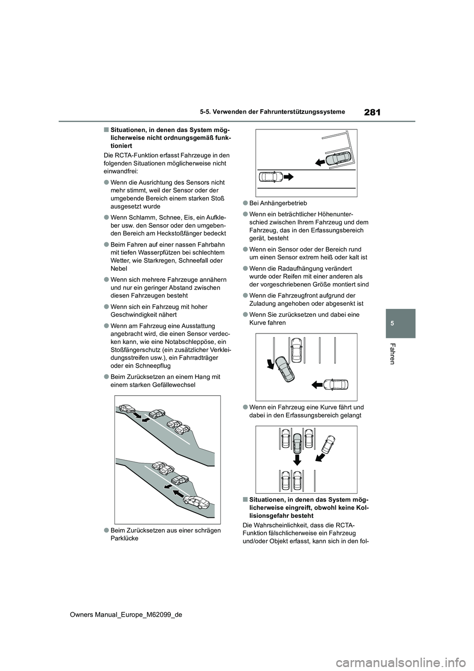 TOYOTA MIRAI 2021  Betriebsanleitungen (in German) 281
5
Owners Manual_Europe_M62099_de
5-5. Verwenden der Fahrunterstützungssysteme
Fahren
■Situationen, in denen das System mög- licherweise nicht ordnungsgemäß funk-tioniert 
Die RCTA-Funktion e