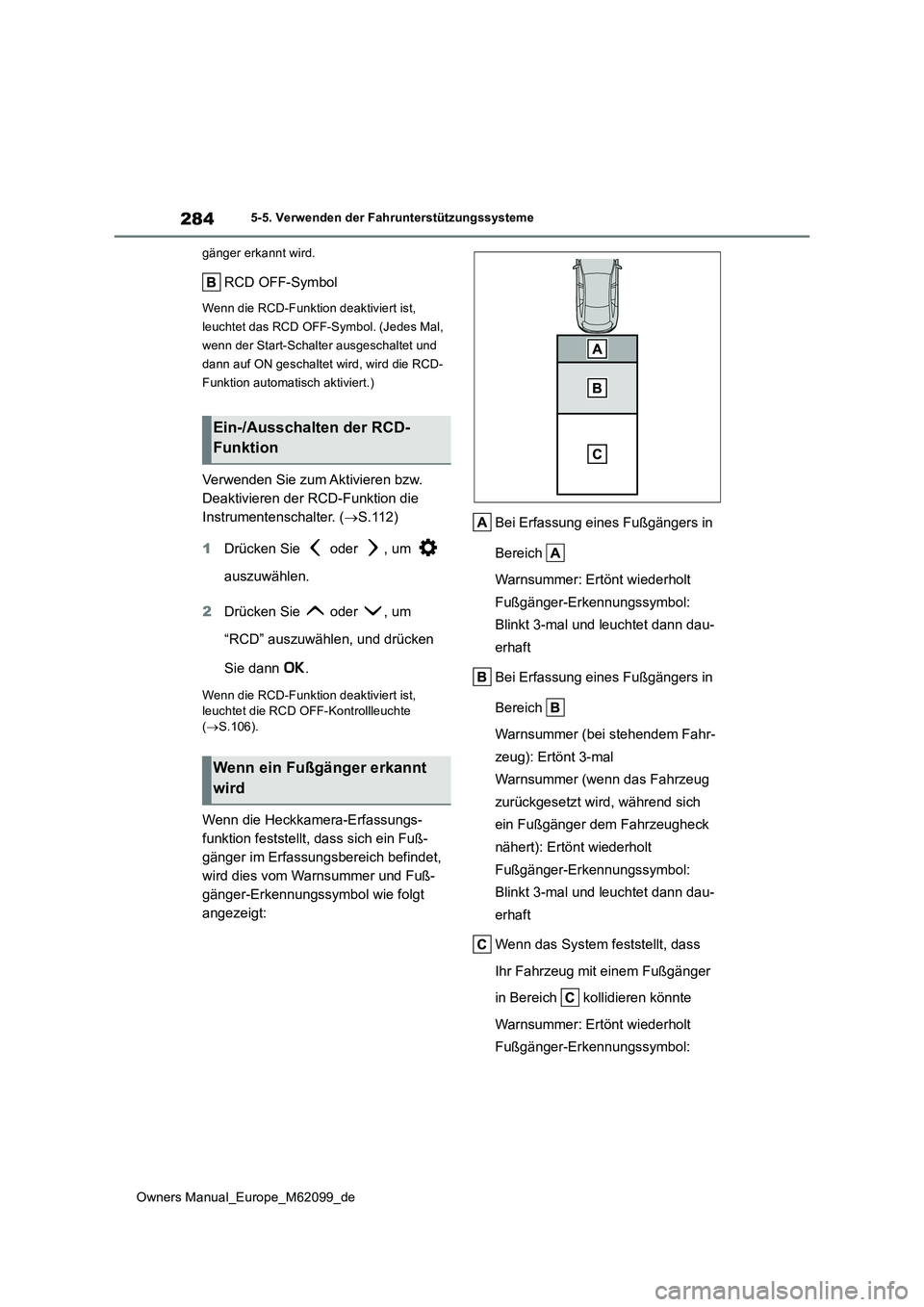 TOYOTA MIRAI 2021  Betriebsanleitungen (in German) 284
Owners Manual_Europe_M62099_de
5-5. Verwenden der Fahrunterstützungssysteme 
gänger erkannt wird.
RCD OFF-Symbol
Wenn die RCD-Funktion deaktiviert ist,  
leuchtet das RCD OFF-Symbol. (Jedes Mal,