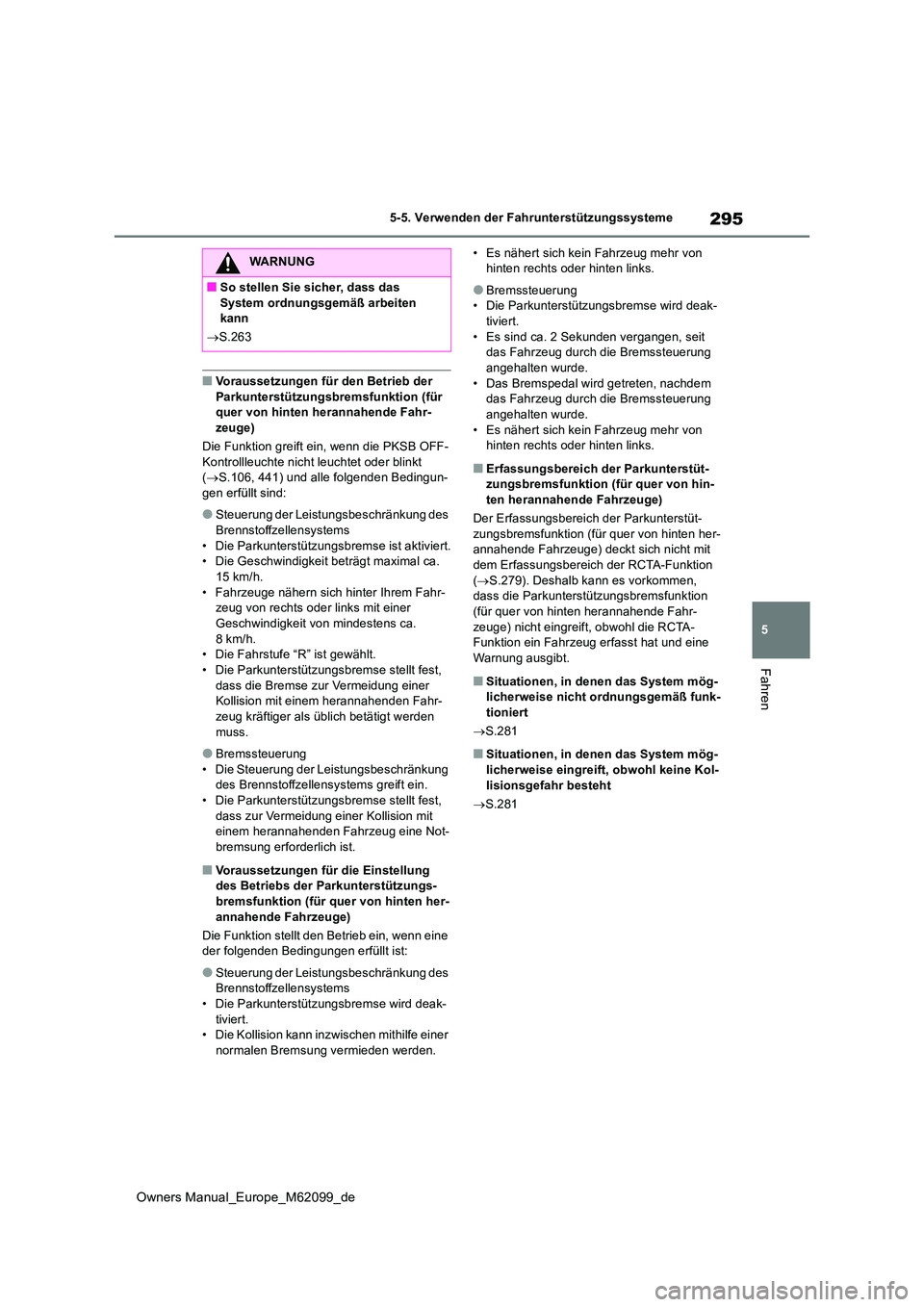 TOYOTA MIRAI 2021  Betriebsanleitungen (in German) 295
5
Owners Manual_Europe_M62099_de
5-5. Verwenden der Fahrunterstützungssysteme
Fahren
■Voraussetzungen für den Betrieb der  Parkunterstützungsbremsfunktion (für quer von hinten herannahende F