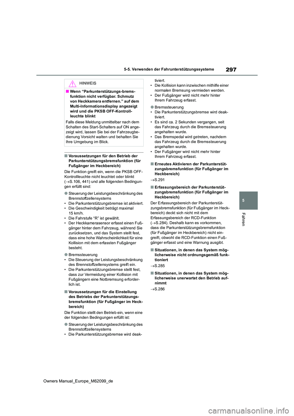 TOYOTA MIRAI 2021  Betriebsanleitungen (in German) 297
5
Owners Manual_Europe_M62099_de
5-5. Verwenden der Fahrunterstützungssysteme
Fahren
■Voraussetzungen für den Betrieb der  Parkunterstützungsbremsfunktion (für  
Fußgänger im Heckbereich) 