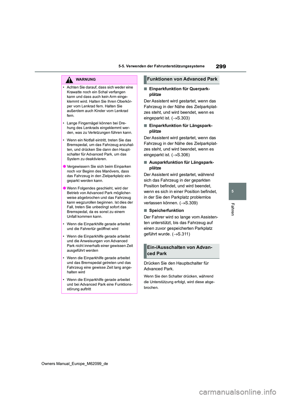 TOYOTA MIRAI 2021  Betriebsanleitungen (in German) 299
5
Owners Manual_Europe_M62099_de
5-5. Verwenden der Fahrunterstützungssysteme
Fahren
■Einparkfunktion für Querpark- 
plätze 
Der Assistent wird gestartet, wenn das  
Fahrzeug in der Nähe des