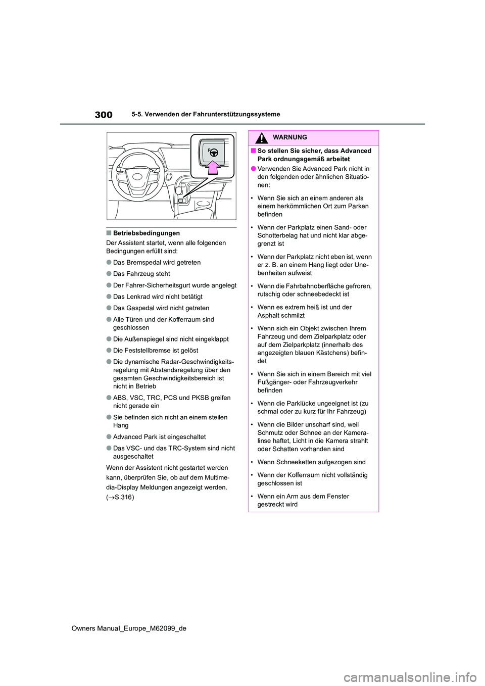 TOYOTA MIRAI 2021  Betriebsanleitungen (in German) 300
Owners Manual_Europe_M62099_de
5-5. Verwenden der Fahrunterstützungssysteme
■Betriebsbedingungen 
Der Assistent startet, wenn alle folgenden  Bedingungen erfüllt sind:
●Das Bremspedal wird g