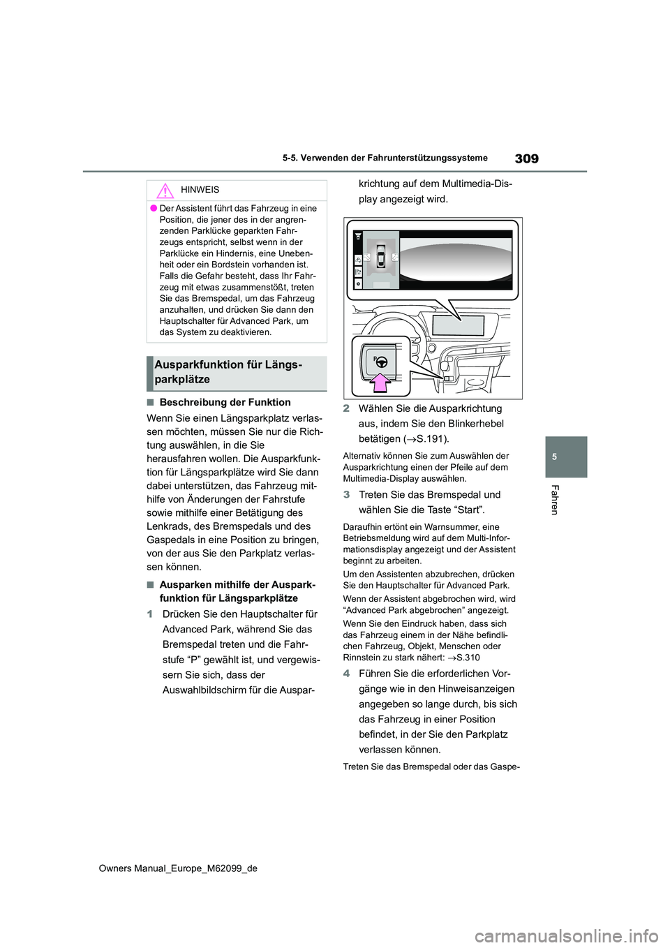 TOYOTA MIRAI 2021  Betriebsanleitungen (in German) 309
5
Owners Manual_Europe_M62099_de
5-5. Verwenden der Fahrunterstützungssysteme
Fahren
■Beschreibung der Funktion 
Wenn Sie einen Längsparkplatz verlas- 
sen möchten, müssen Sie nur die Rich-
