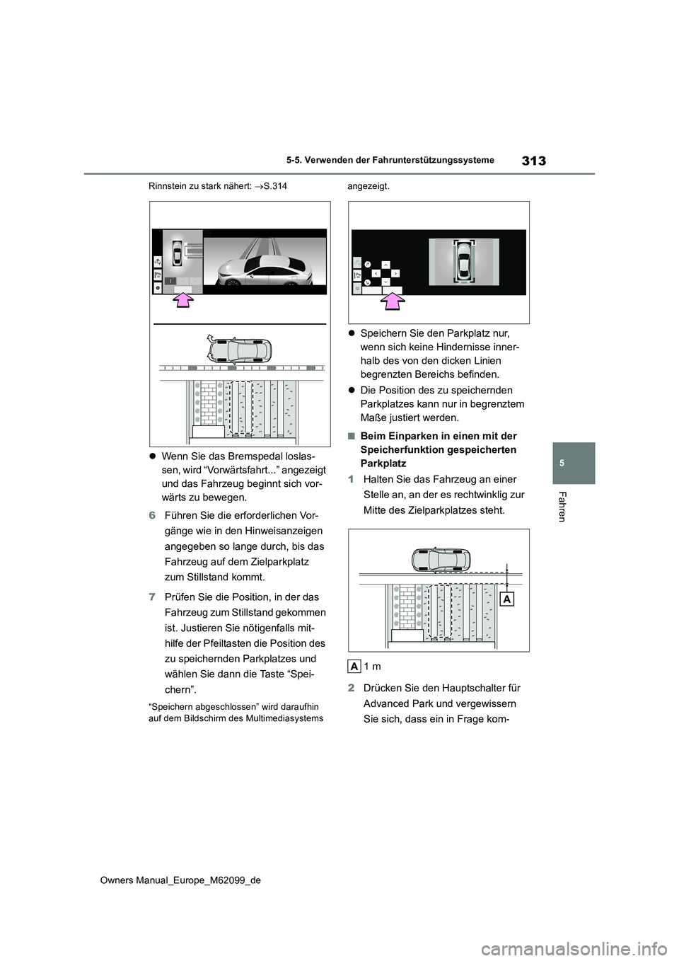 TOYOTA MIRAI 2021  Betriebsanleitungen (in German) 313
5
Owners Manual_Europe_M62099_de
5-5. Verwenden der Fahrunterstützungssysteme
Fahren
Rinnstein zu stark nähert: S.314
Wenn Sie das Bremspedal loslas- 
sen, wird “Vorwärtsfahrt...” ang