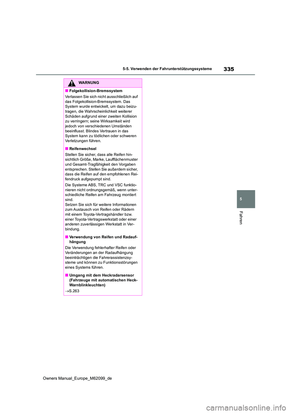 TOYOTA MIRAI 2021 Betriebsanleitungen (in German) 335
5
Owners Manual_Europe_M62099_de
5-5. Verwenden der Fahrunterstützungssysteme
Fahren
WARNUNG
■Folgekollision-Bremssystem
Verlassen Sie sich nicht ausschließlich auf
das Folgekollision-Brems TOYOTA MIRAI 2021 Betriebsanleitungen (in German) 335
5
Owners Manual_Europe_M62099_de
5-5. Verwenden der Fahrunterstützungssysteme
Fahren
WARNUNG
■Folgekollision-Bremssystem
Verlassen Sie sich nicht ausschließlich auf
das Folgekollision-Brems
