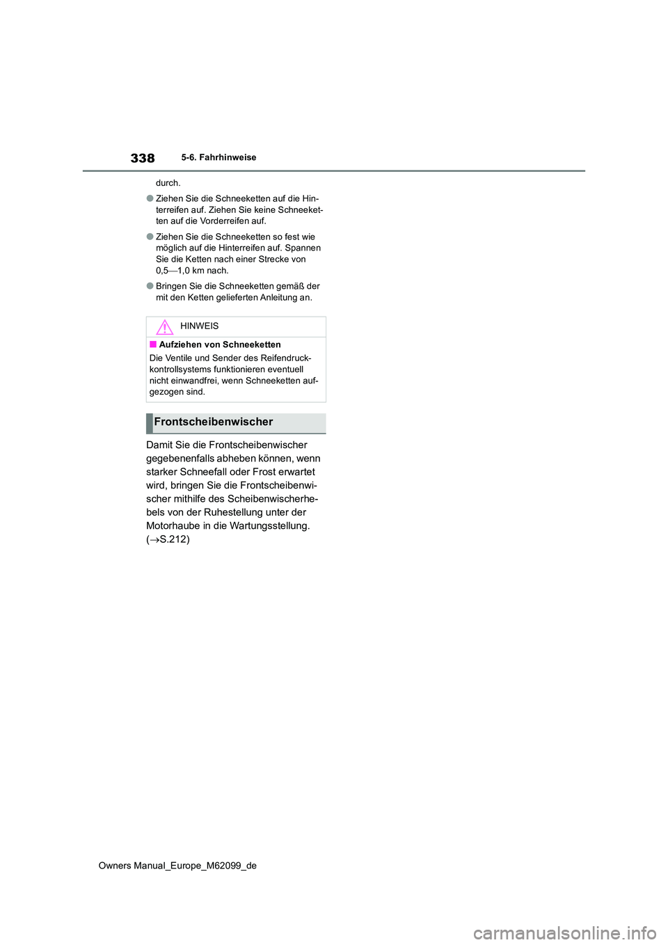TOYOTA MIRAI 2021  Betriebsanleitungen (in German) 338
Owners Manual_Europe_M62099_de
5-6. Fahrhinweise 
durch.
●Ziehen Sie die Schneeketten auf die Hin- 
terreifen auf. Ziehen Sie keine Schneeket- ten auf die Vorderreifen auf.
●Ziehen Sie die Sch