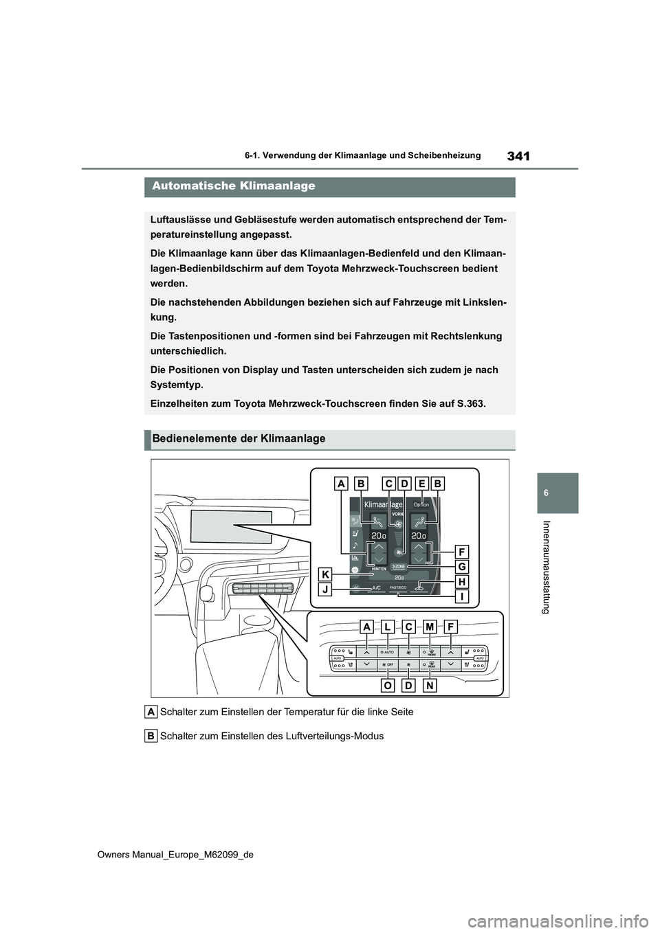 TOYOTA MIRAI 2021  Betriebsanleitungen (in German) 341
6
Owners Manual_Europe_M62099_de
6-1. Verwendung der Klimaanlage und Scheibenheizung
Innenraumausstattung
Schalter zum Einstellen der Temperatur für die linke Seite 
Schalter zum Einstellen des L