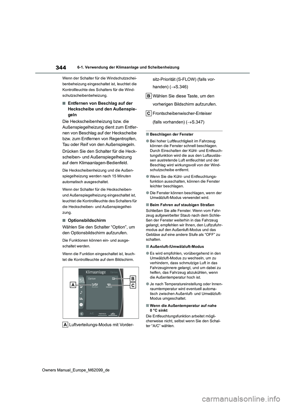 TOYOTA MIRAI 2021  Betriebsanleitungen (in German) 344
Owners Manual_Europe_M62099_de
6-1. Verwendung der Klimaanlage und Scheibenheizung 
Wenn der Schalter für die Windschutzschei- 
benbeheizung eingeschaltet ist, leuchtet die 
Kontrollleuchte des S