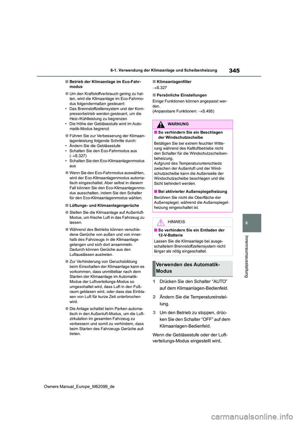 TOYOTA MIRAI 2021  Betriebsanleitungen (in German) 345
6
Owners Manual_Europe_M62099_de
6-1. Verwendung der Klimaanlage und Scheibenheizung
Innenraumausstattung
■Betrieb der Klimaanlage im Eco-Fahr- modus
●Um den Kraftstoffverbrauch gering zu hal-