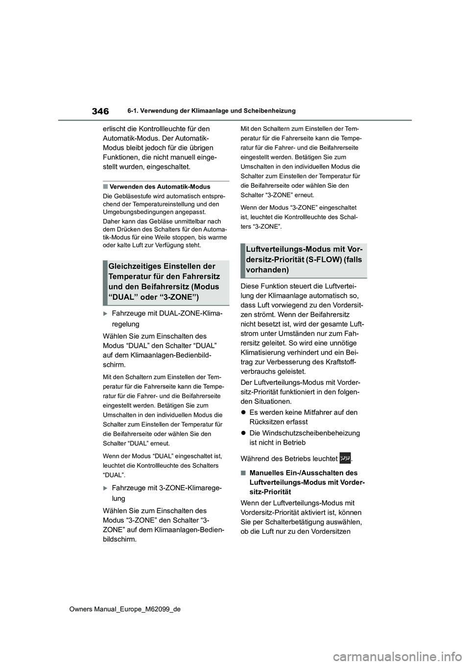 TOYOTA MIRAI 2021  Betriebsanleitungen (in German) 346
Owners Manual_Europe_M62099_de
6-1. Verwendung der Klimaanlage und Scheibenheizung
erlischt die Kontrollleuchte für den  
Automatik-Modus. Der Automatik-
Modus bleibt jedoch für die übrigen 
Fu