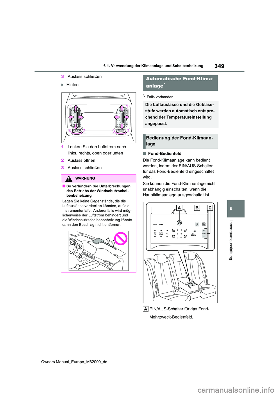 TOYOTA MIRAI 2021 Betriebsanleitungen (in German) 349
6
Owners Manual_Europe_M62099_de
6-1. Verwendung der Klimaanlage und Scheibenheizung
Innenraumausstattung
3Auslass schließen
Hinten
1 Lenken Sie den Luftstrom nach
links, rechts, oben oder TOYOTA MIRAI 2021 Betriebsanleitungen (in German) 349
6
Owners Manual_Europe_M62099_de
6-1. Verwendung der Klimaanlage und Scheibenheizung
Innenraumausstattung
3Auslass schließen
Hinten
1 Lenken Sie den Luftstrom nach
links, rechts, oben oder