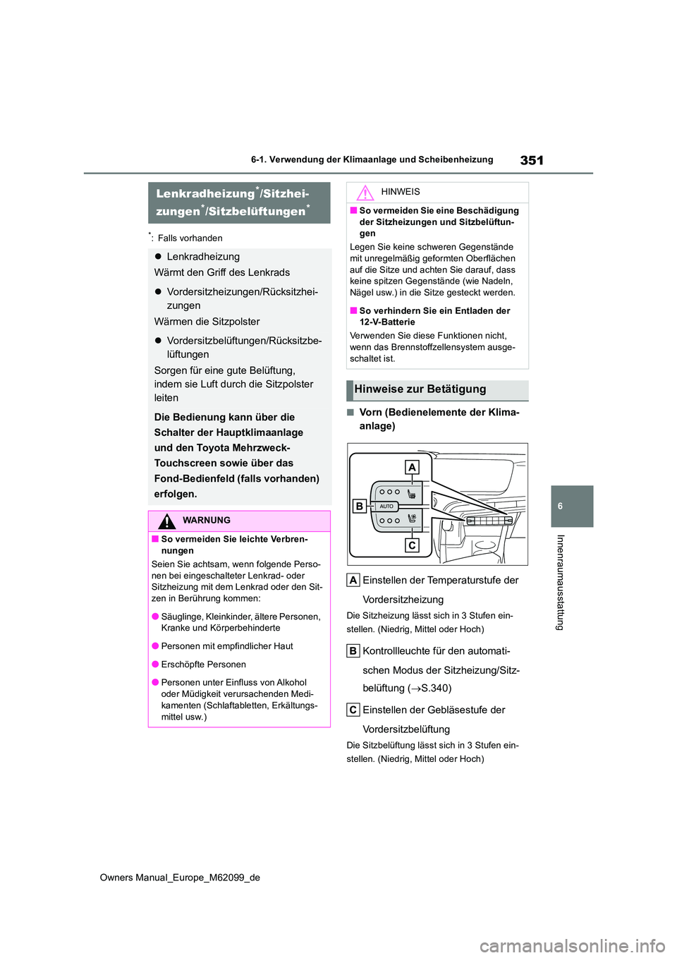 TOYOTA MIRAI 2021 Betriebsanleitungen (in German) 351
6
Owners Manual_Europe_M62099_de
6-1. Verwendung der Klimaanlage und Scheibenheizung
Innenraumausstattung
*: Falls vorhanden
■Vorn (Bedienelemente der Klima-
anlage)
Einstellen der Temperaturs TOYOTA MIRAI 2021 Betriebsanleitungen (in German) 351
6
Owners Manual_Europe_M62099_de
6-1. Verwendung der Klimaanlage und Scheibenheizung
Innenraumausstattung
*: Falls vorhanden
■Vorn (Bedienelemente der Klima-
anlage)
Einstellen der Temperaturs