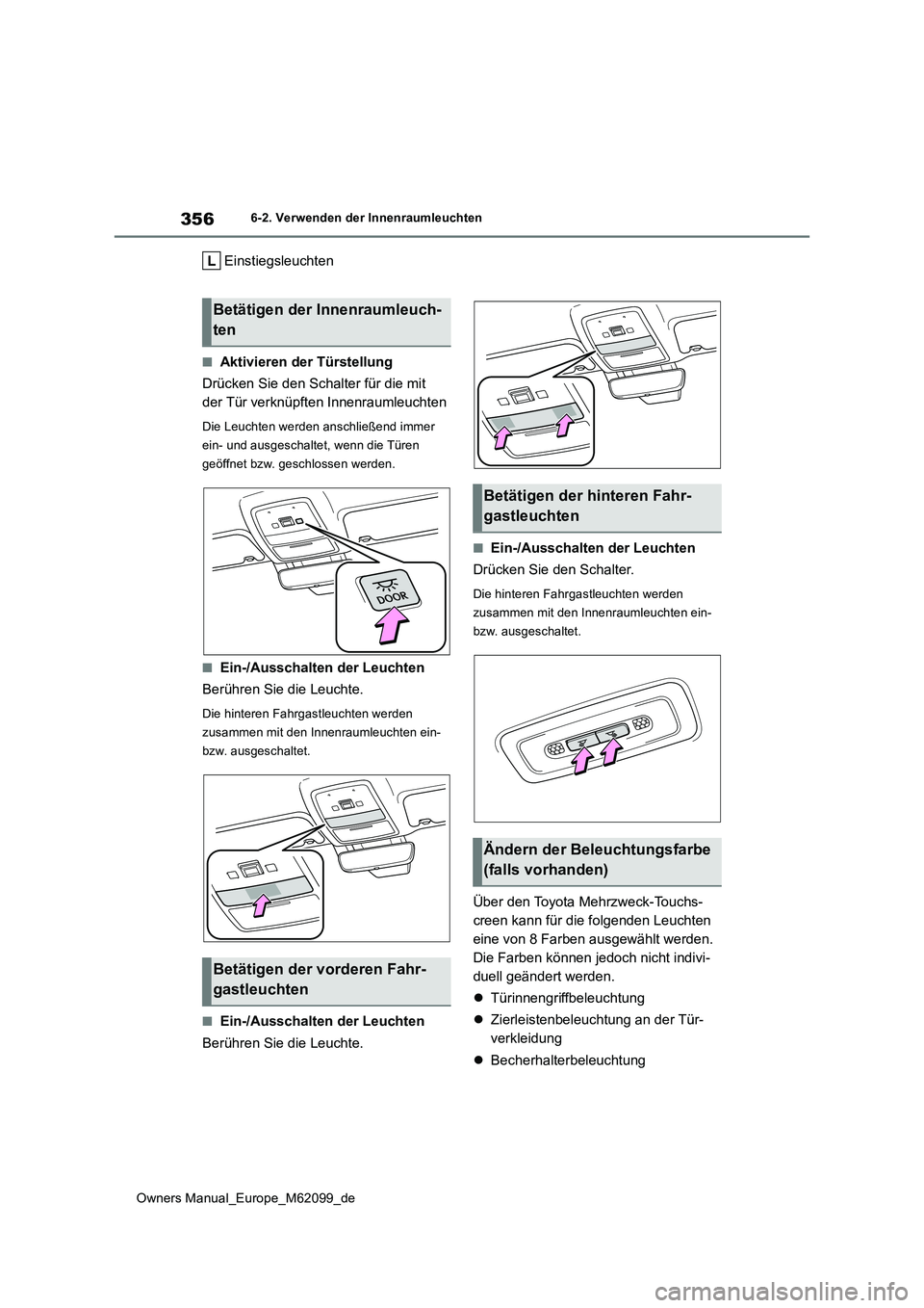 TOYOTA MIRAI 2021 Betriebsanleitungen (in German) 356
Owners Manual_Europe_M62099_de
6-2. Verwenden der Innenraumleuchten
Einstiegsleuchten
■Aktivieren der Türstellung
Drücken Sie den Schalter für die mit
der Tür verknüpften Innenraumleucht TOYOTA MIRAI 2021 Betriebsanleitungen (in German) 356
Owners Manual_Europe_M62099_de
6-2. Verwenden der Innenraumleuchten
Einstiegsleuchten
■Aktivieren der Türstellung
Drücken Sie den Schalter für die mit
der Tür verknüpften Innenraumleucht