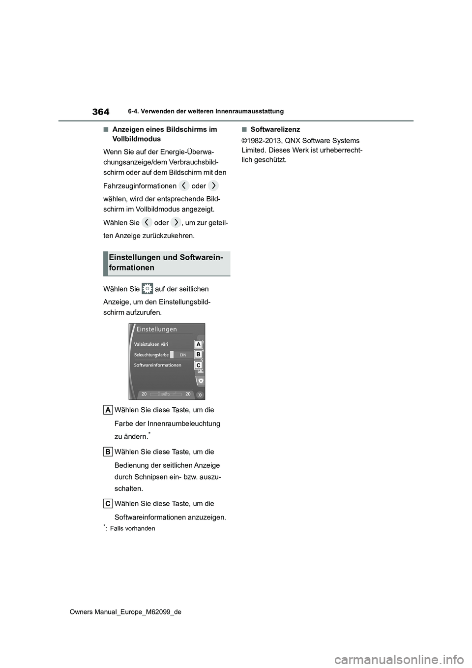 TOYOTA MIRAI 2021  Betriebsanleitungen (in German) 364
Owners Manual_Europe_M62099_de
6-4. Verwenden der weiteren Innenraumausstattung
■Anzeigen eines Bildschirms im  
Vollbildmodus 
Wenn Sie auf der Energie-Überwa- 
chungsanzeige/dem Verbrauchsbil