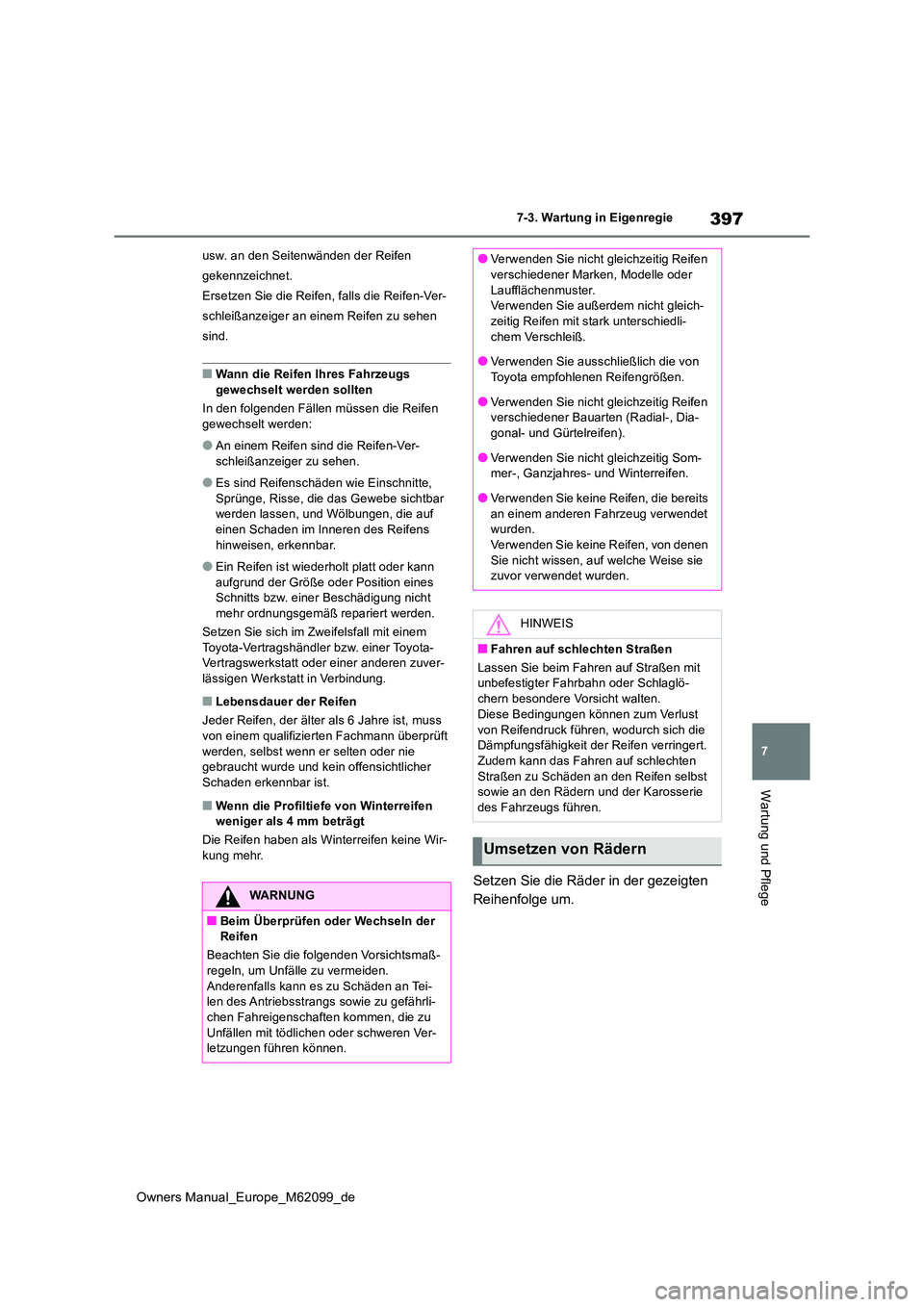 TOYOTA MIRAI 2021  Betriebsanleitungen (in German) 397
7
Owners Manual_Europe_M62099_de
7-3. Wartung in Eigenregie
Wartung und Pflege
usw. an den Seitenwänden der Reifen  
gekennzeichnet.
Ersetzen Sie die Reifen, falls die Reifen-Ver-
schleißanzeige