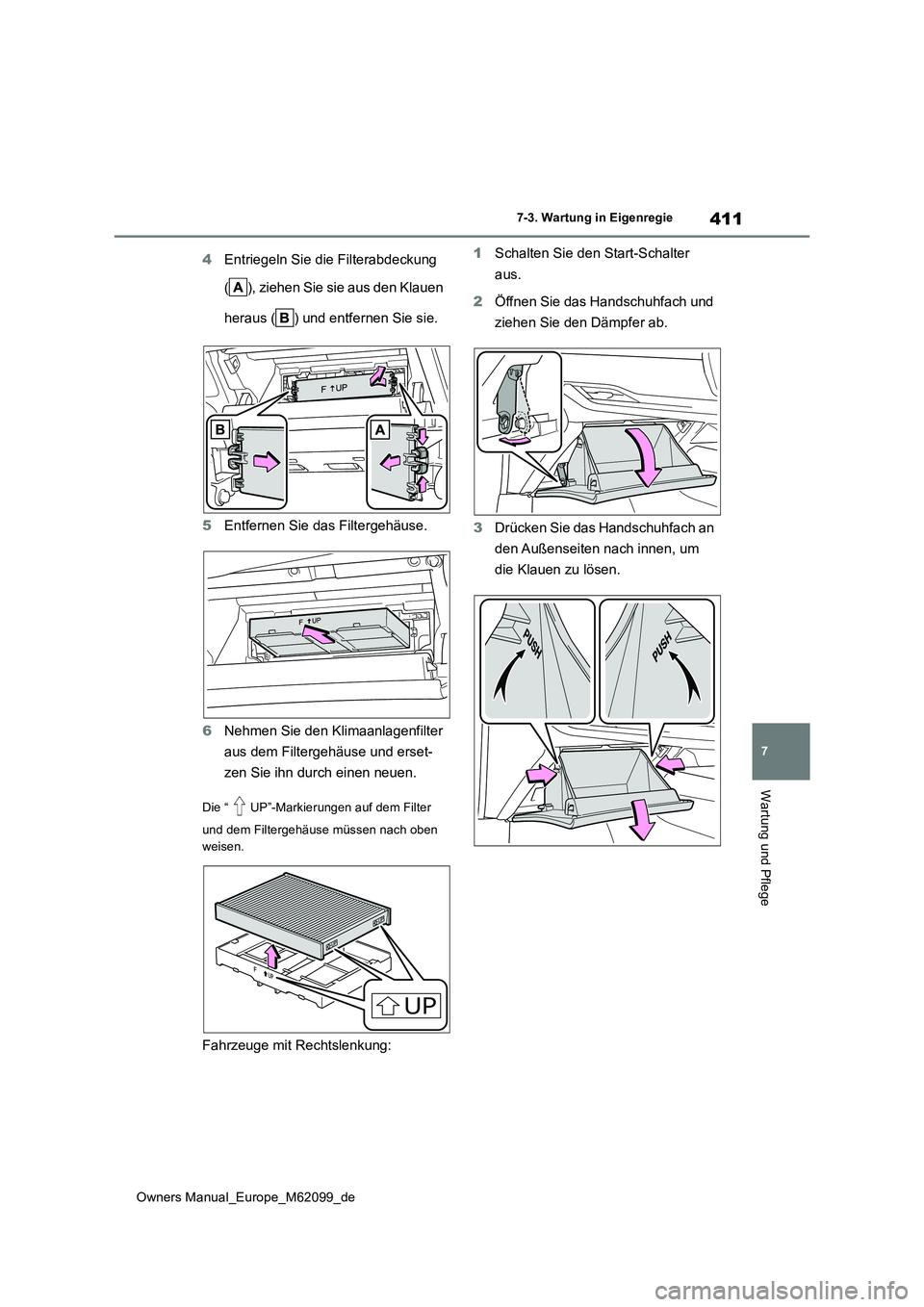 TOYOTA MIRAI 2021  Betriebsanleitungen (in German) 411
7
Owners Manual_Europe_M62099_de
7-3. Wartung in Eigenregie
Wartung und Pflege
4Entriegeln Sie die Filterabdeckung  
( ), ziehen Sie sie aus den Klauen  
heraus ( ) und entfernen Sie sie. 
5 Entfe