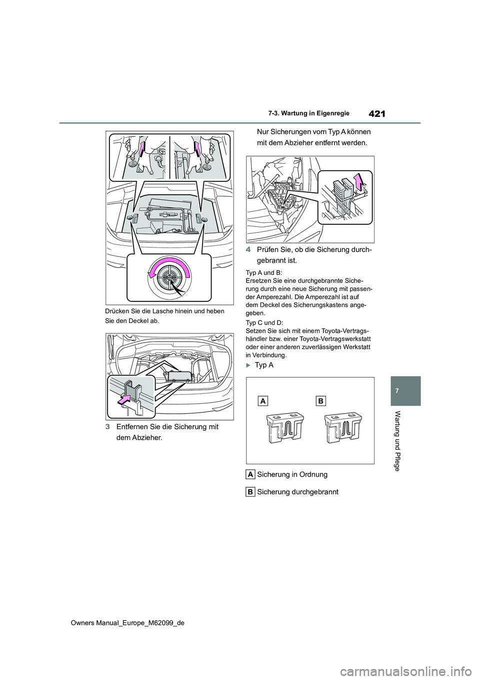 TOYOTA MIRAI 2021  Betriebsanleitungen (in German) 421
7
Owners Manual_Europe_M62099_de
7-3. Wartung in Eigenregie
Wartung und Pflege
Drücken Sie die Lasche hinein und heben  
Sie den Deckel ab.
3 Entfernen Sie die Sicherung mit  
dem Abzieher. 
Nur 