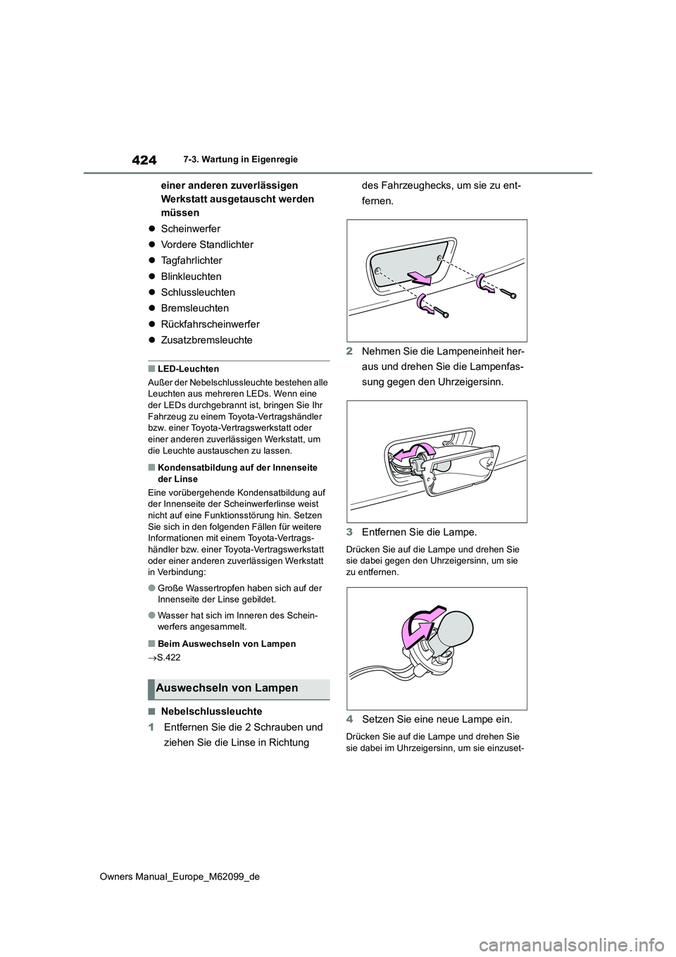 TOYOTA MIRAI 2021  Betriebsanleitungen (in German) 424
Owners Manual_Europe_M62099_de
7-3. Wartung in Eigenregie
einer anderen zuverlässigen  
Werkstatt ausgetauscht werden 
müssen 
 Scheinwerfer 
 Vordere Standlichter 
 Tagfahrlichter 
