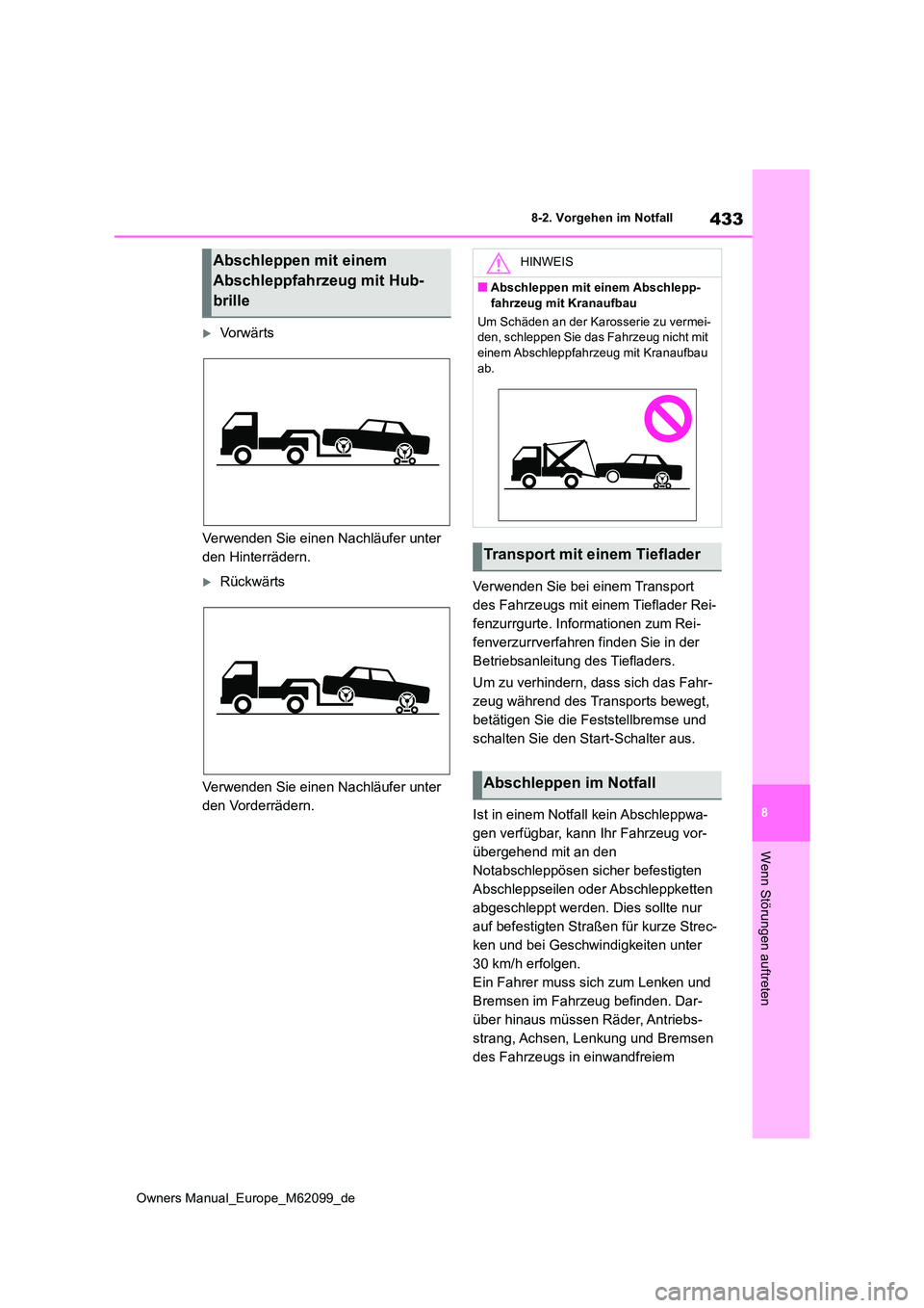 TOYOTA MIRAI 2021  Betriebsanleitungen (in German) 433
8
Owners Manual_Europe_M62099_de
8-2. Vorgehen im Notfall
Wenn Störungen auftreten
Vo r w ä r t s 
Verwenden Sie einen Nachläufer unter  
den Hinterrädern.
Rückwärts 
Verwenden Sie ein