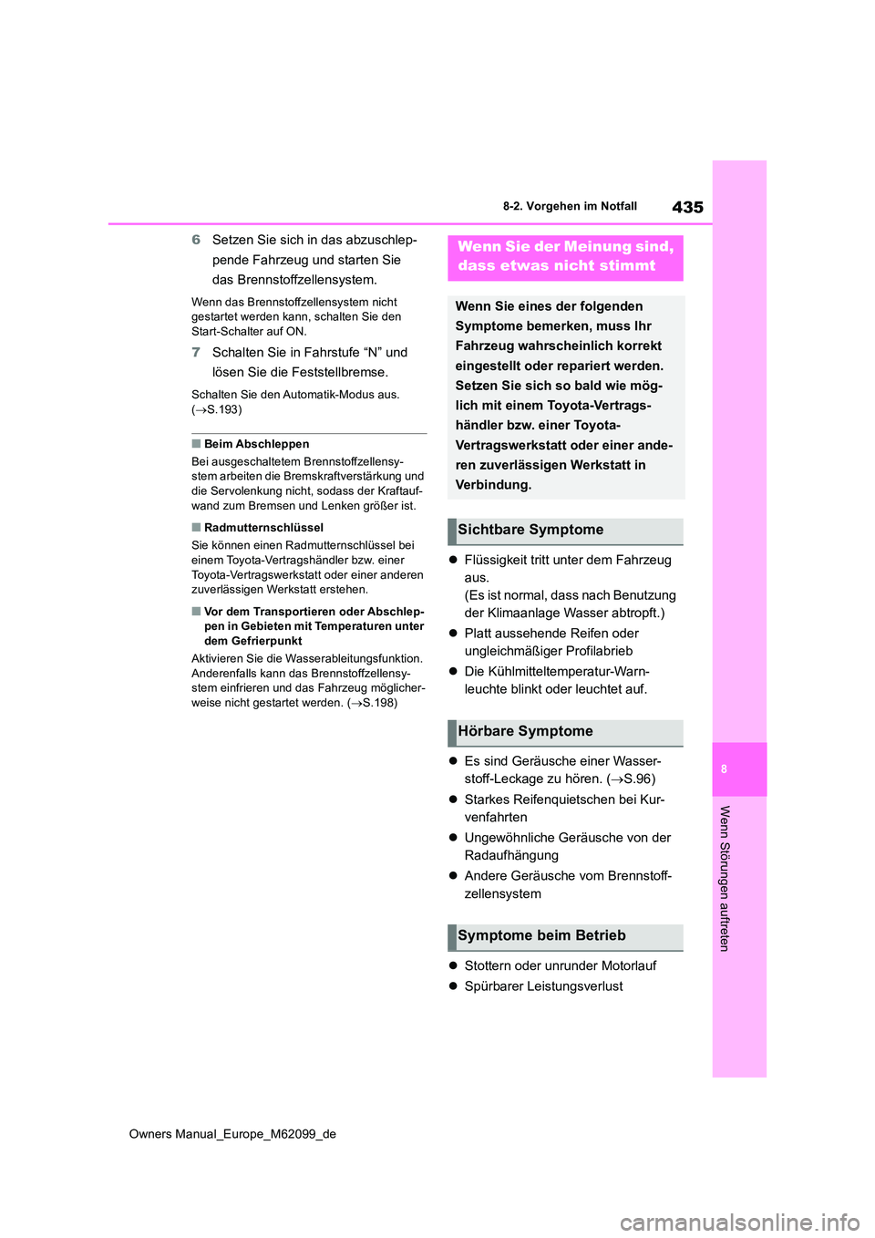 TOYOTA MIRAI 2021  Betriebsanleitungen (in German) 435
8
Owners Manual_Europe_M62099_de
8-2. Vorgehen im Notfall
Wenn Störungen auftreten
6Setzen Sie sich in das abzuschlep- 
pende Fahrzeug und starten Sie  
das Brennstoffzellensystem.
Wenn das Brenn