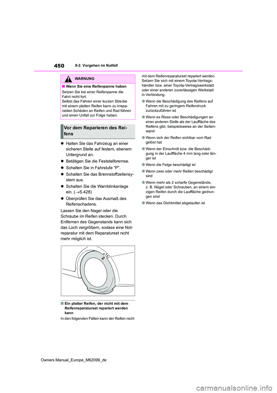 TOYOTA MIRAI 2021  Betriebsanleitungen (in German) 450
Owners Manual_Europe_M62099_de
8-2. Vorgehen im Notfall
Halten Sie das Fahrzeug an einer  
sicheren Stelle auf festem, ebenem 
Untergrund an. 
 Betätigen Sie die Feststellbremse. 
 Schal
