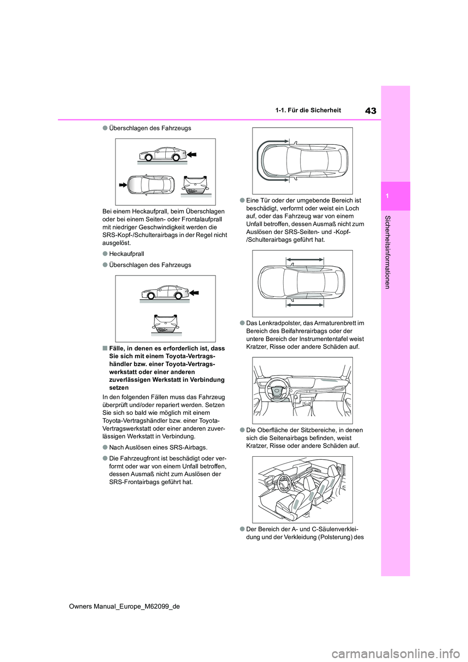 TOYOTA MIRAI 2021 Betriebsanleitungen (in German) 43
1
Owners Manual_Europe_M62099_de
1-1. Für die Sicherheit
Sicherheitsinformationen
●Überschlagen des Fahrzeugs
Bei einem Heckaufprall, beim Überschlagen
oder bei einem Seiten- oder Frontalau TOYOTA MIRAI 2021 Betriebsanleitungen (in German) 43
1
Owners Manual_Europe_M62099_de
1-1. Für die Sicherheit
Sicherheitsinformationen
●Überschlagen des Fahrzeugs
Bei einem Heckaufprall, beim Überschlagen
oder bei einem Seiten- oder Frontalau