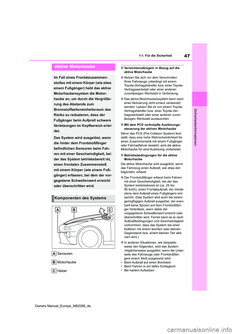 TOYOTA MIRAI 2021 Betriebsanleitungen (in German) 47
1
Owners Manual_Europe_M62099_de
1-1. Für die Sicherheit
Sicherheitsinformationen
Sensoren
Motorhaube
Heber
■Vorsichtsmaßregeln in Bezug auf die aktive Motorhaube
●Setzen Sie sich vor dem V TOYOTA MIRAI 2021 Betriebsanleitungen (in German) 47
1
Owners Manual_Europe_M62099_de
1-1. Für die Sicherheit
Sicherheitsinformationen
Sensoren
Motorhaube
Heber
■Vorsichtsmaßregeln in Bezug auf die aktive Motorhaube
●Setzen Sie sich vor dem V
