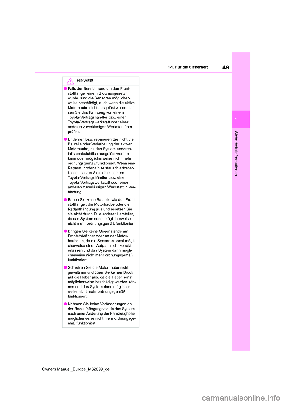TOYOTA MIRAI 2021 Betriebsanleitungen (in German) 49
1
Owners Manual_Europe_M62099_de
1-1. Für die Sicherheit
Sicherheitsinformationen
HINWEIS
●Falls der Bereich rund um den Front-
stoßfänger einem Stoß ausgesetzt wurde, sind die Sensoren mö TOYOTA MIRAI 2021 Betriebsanleitungen (in German) 49
1
Owners Manual_Europe_M62099_de
1-1. Für die Sicherheit
Sicherheitsinformationen
HINWEIS
●Falls der Bereich rund um den Front-
stoßfänger einem Stoß ausgesetzt wurde, sind die Sensoren mö