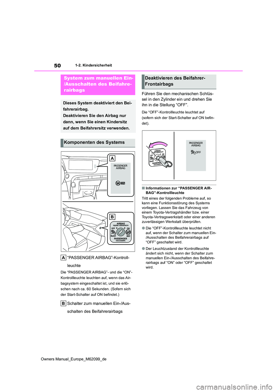 TOYOTA MIRAI 2021 Betriebsanleitungen (in German) 50
Owners Manual_Europe_M62099_de
1-2. Kindersicherheit
1-2.Kin dersic herheit
“PASSENGER AIRBAG”-Kontroll-
leuchte
Die “PASSENGER AIRBAG”- und die “ON”-
Kontrollleuchte leuchten auf, we TOYOTA MIRAI 2021 Betriebsanleitungen (in German) 50
Owners Manual_Europe_M62099_de
1-2. Kindersicherheit
1-2.Kin dersic herheit
“PASSENGER AIRBAG”-Kontroll-
leuchte
Die “PASSENGER AIRBAG”- und die “ON”-
Kontrollleuchte leuchten auf, we