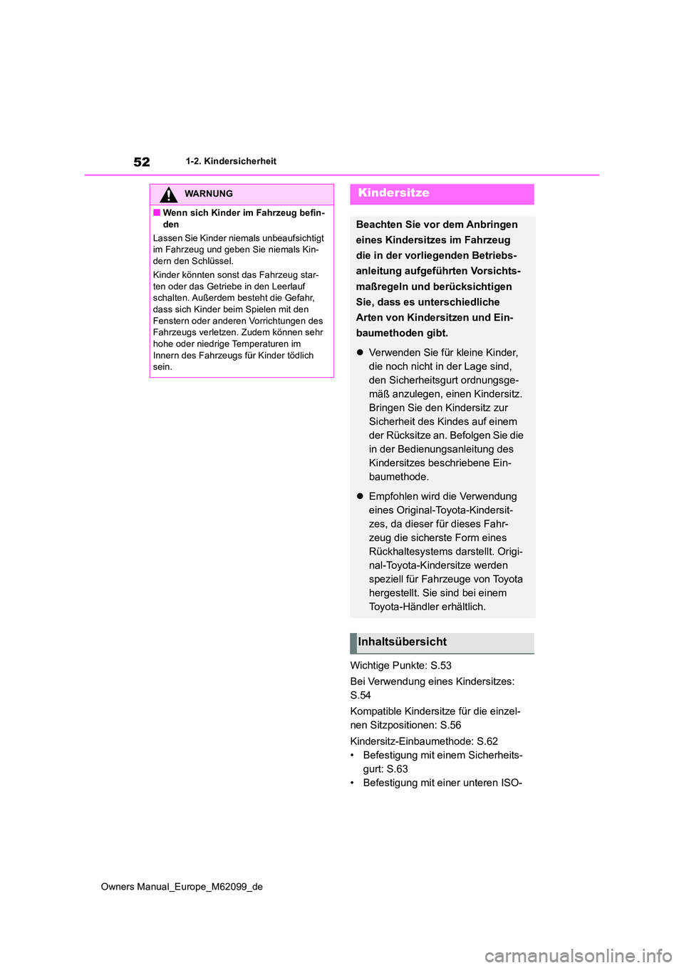TOYOTA MIRAI 2021 Betriebsanleitungen (in German) 52
Owners Manual_Europe_M62099_de
1-2. Kindersicherheit
Wichtige Punkte: S.53
Bei Verwendung eines Kindersitzes:
S.54
Kompatible Kindersitze für die einzel-
nen Sitzpositionen: S.56
Kindersitz- TOYOTA MIRAI 2021 Betriebsanleitungen (in German) 52
Owners Manual_Europe_M62099_de
1-2. Kindersicherheit
Wichtige Punkte: S.53
Bei Verwendung eines Kindersitzes:
S.54
Kompatible Kindersitze für die einzel-
nen Sitzpositionen: S.56
Kindersitz-