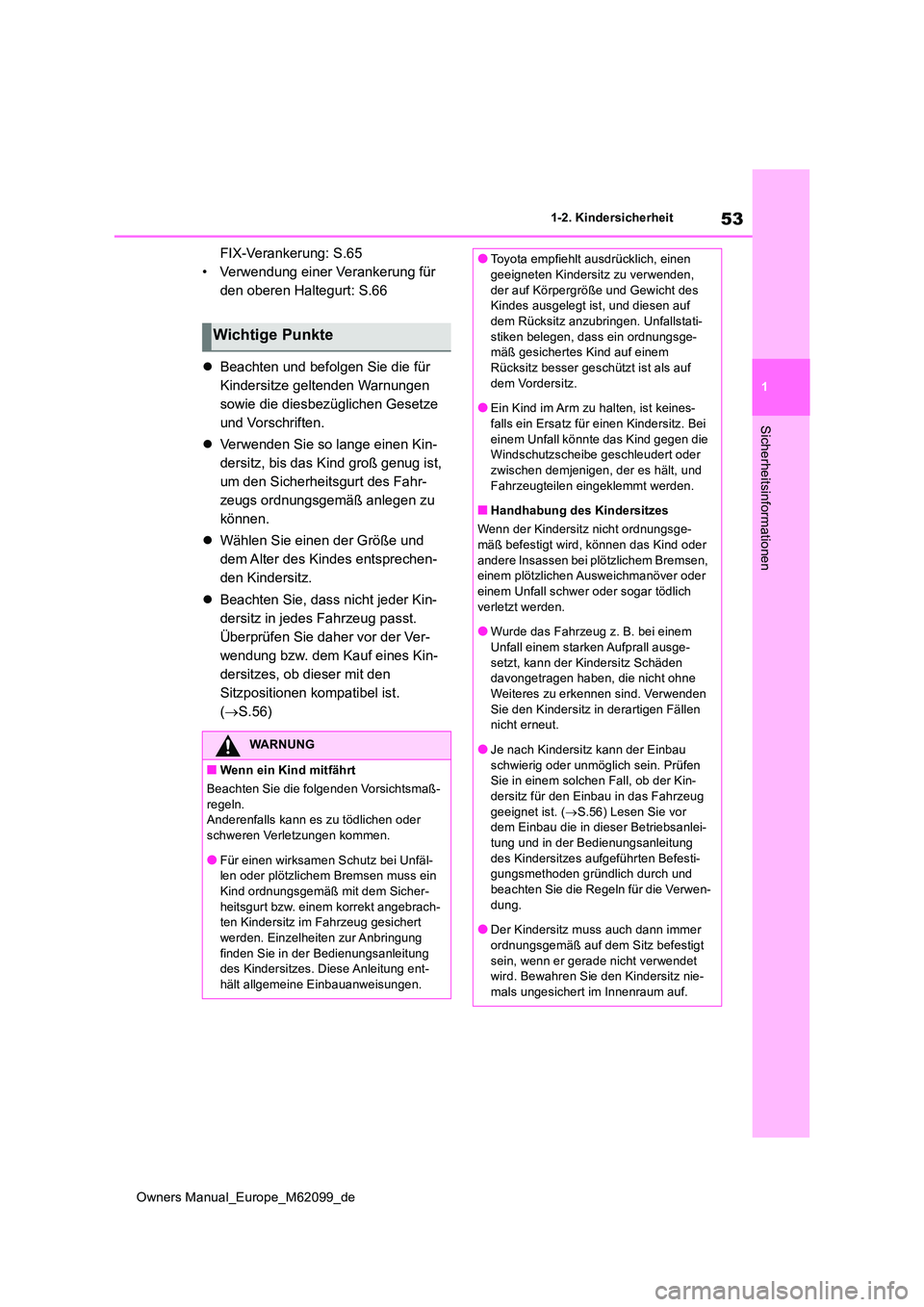 TOYOTA MIRAI 2021 Betriebsanleitungen (in German) 53
1
Owners Manual_Europe_M62099_de
1-2. Kindersicherheit
Sicherheitsinformationen
FIX-Verankerung: S.65
• Verwendung einer Verankerung für
den oberen Haltegurt: S.66
Beachten und befolgen S TOYOTA MIRAI 2021 Betriebsanleitungen (in German) 53
1
Owners Manual_Europe_M62099_de
1-2. Kindersicherheit
Sicherheitsinformationen
FIX-Verankerung: S.65
• Verwendung einer Verankerung für
den oberen Haltegurt: S.66
Beachten und befolgen S
