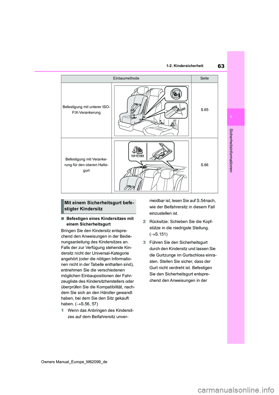 TOYOTA MIRAI 2021 Betriebsanleitungen (in German) 63
1
Owners Manual_Europe_M62099_de
1-2. Kindersicherheit
Sicherheitsinformationen
■Befestigen eines Kindersitzes mit
einem Sicherheitsgurt
Bringen Sie den Kindersitz entspre-
chend den Anweisun TOYOTA MIRAI 2021 Betriebsanleitungen (in German) 63
1
Owners Manual_Europe_M62099_de
1-2. Kindersicherheit
Sicherheitsinformationen
■Befestigen eines Kindersitzes mit
einem Sicherheitsgurt
Bringen Sie den Kindersitz entspre-
chend den Anweisun