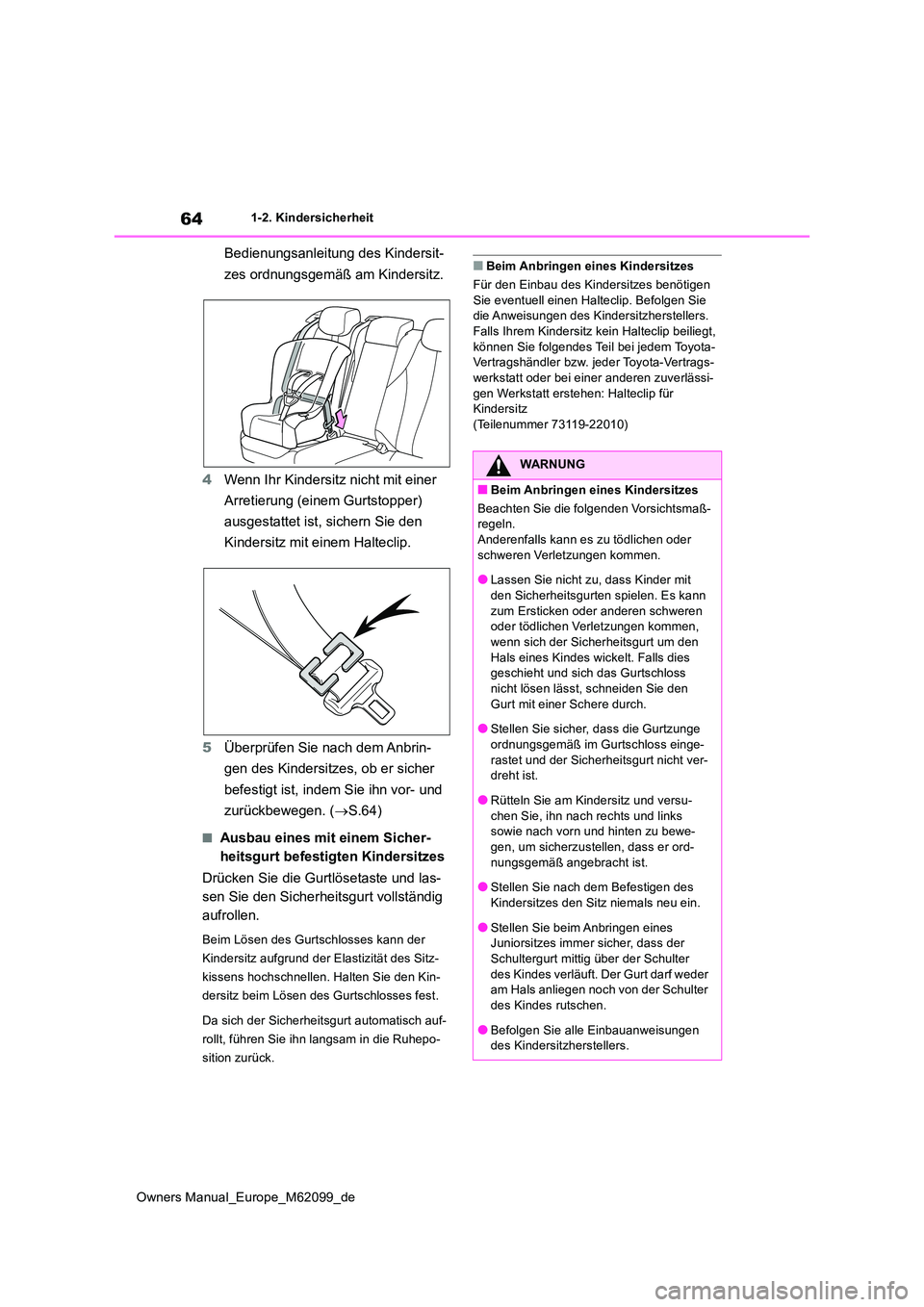 TOYOTA MIRAI 2021 Betriebsanleitungen (in German) 64
Owners Manual_Europe_M62099_de
1-2. Kindersicherheit
Bedienungsanleitung des Kindersit-
zes ordnungsgemäß am Kindersitz.
4 Wenn Ihr Kindersitz nicht mit einer
Arretierung (einem Gurtstopper) TOYOTA MIRAI 2021 Betriebsanleitungen (in German) 64
Owners Manual_Europe_M62099_de
1-2. Kindersicherheit
Bedienungsanleitung des Kindersit-
zes ordnungsgemäß am Kindersitz.
4 Wenn Ihr Kindersitz nicht mit einer
Arretierung (einem Gurtstopper)