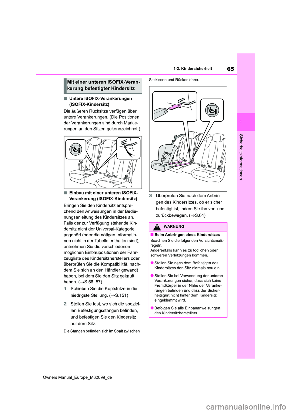 TOYOTA MIRAI 2021 Betriebsanleitungen (in German) 65
1
Owners Manual_Europe_M62099_de
1-2. Kindersicherheit
Sicherheitsinformationen
■Untere ISOFIX-Verankerungen
(ISOFIX-Kindersitz)
Die äußeren Rücksitze verfügen über
untere Verankerungen TOYOTA MIRAI 2021 Betriebsanleitungen (in German) 65
1
Owners Manual_Europe_M62099_de
1-2. Kindersicherheit
Sicherheitsinformationen
■Untere ISOFIX-Verankerungen
(ISOFIX-Kindersitz)
Die äußeren Rücksitze verfügen über
untere Verankerungen